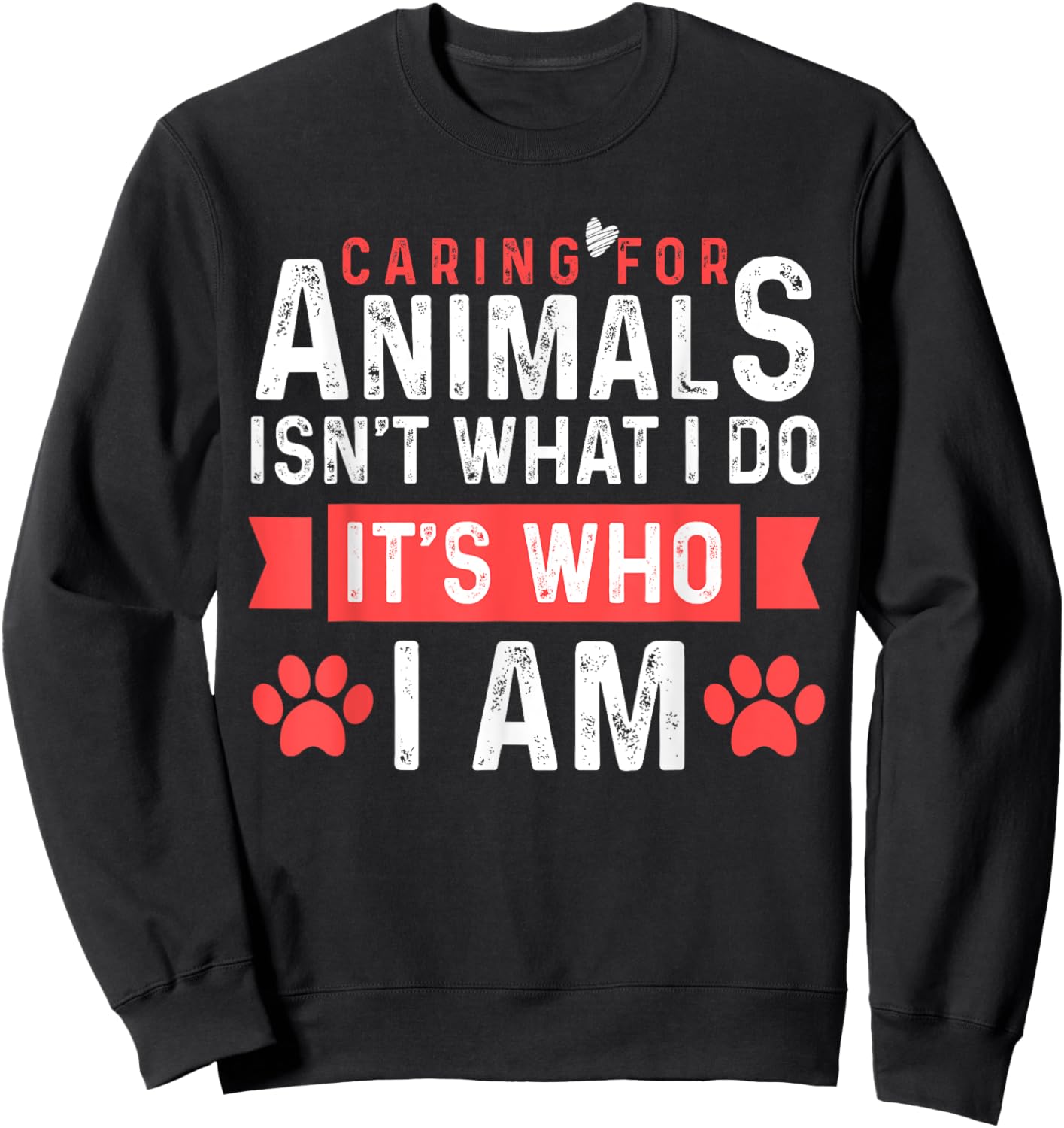 Caring For Animals Isnt What I Do Its Who I am Sweatshirt - Sweatshirt | Black