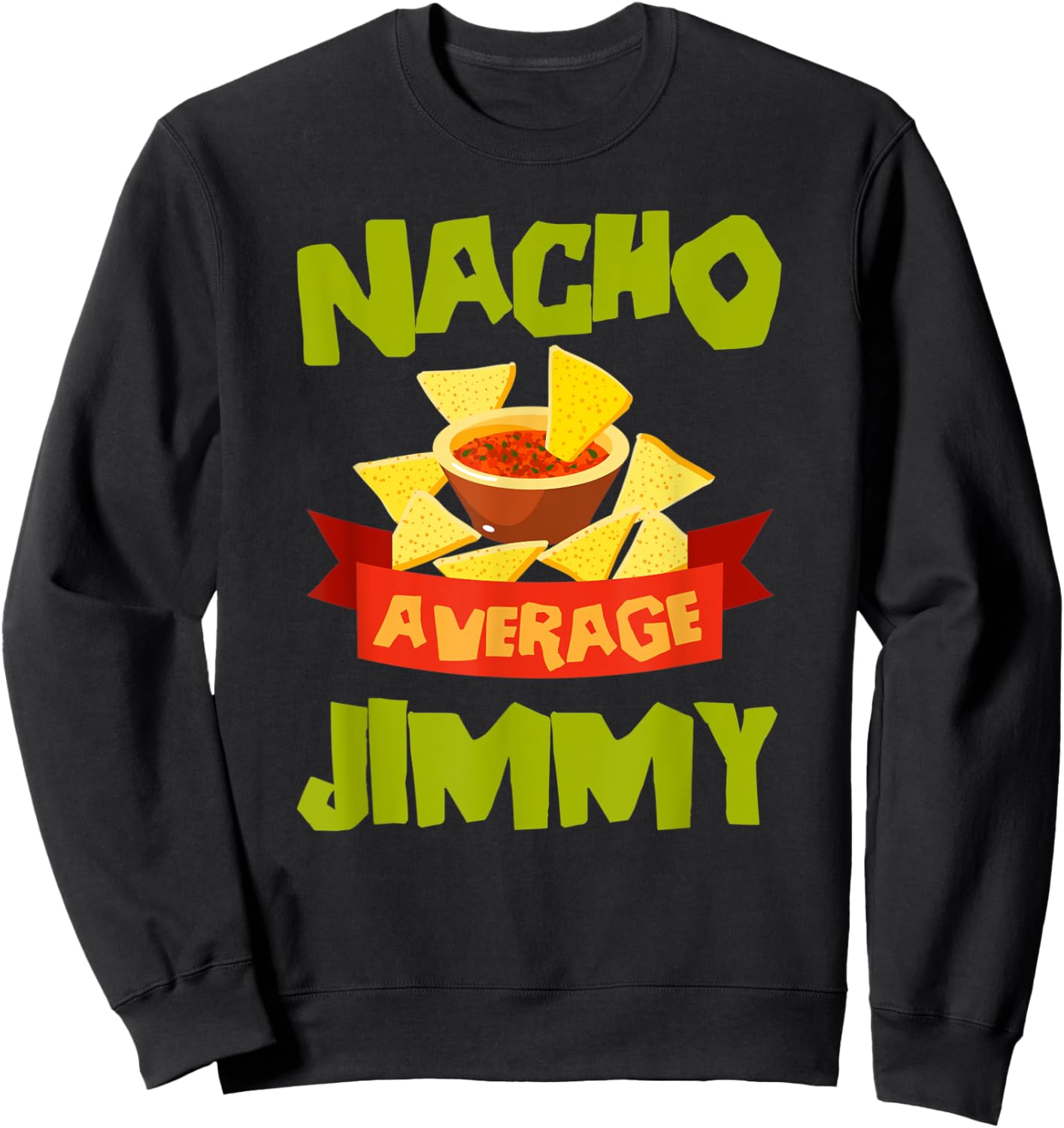 NACHO AVERAGE JIMMY Funny Birthday Personalized Name Gift Sweatshirt - Sweatshirt | Black