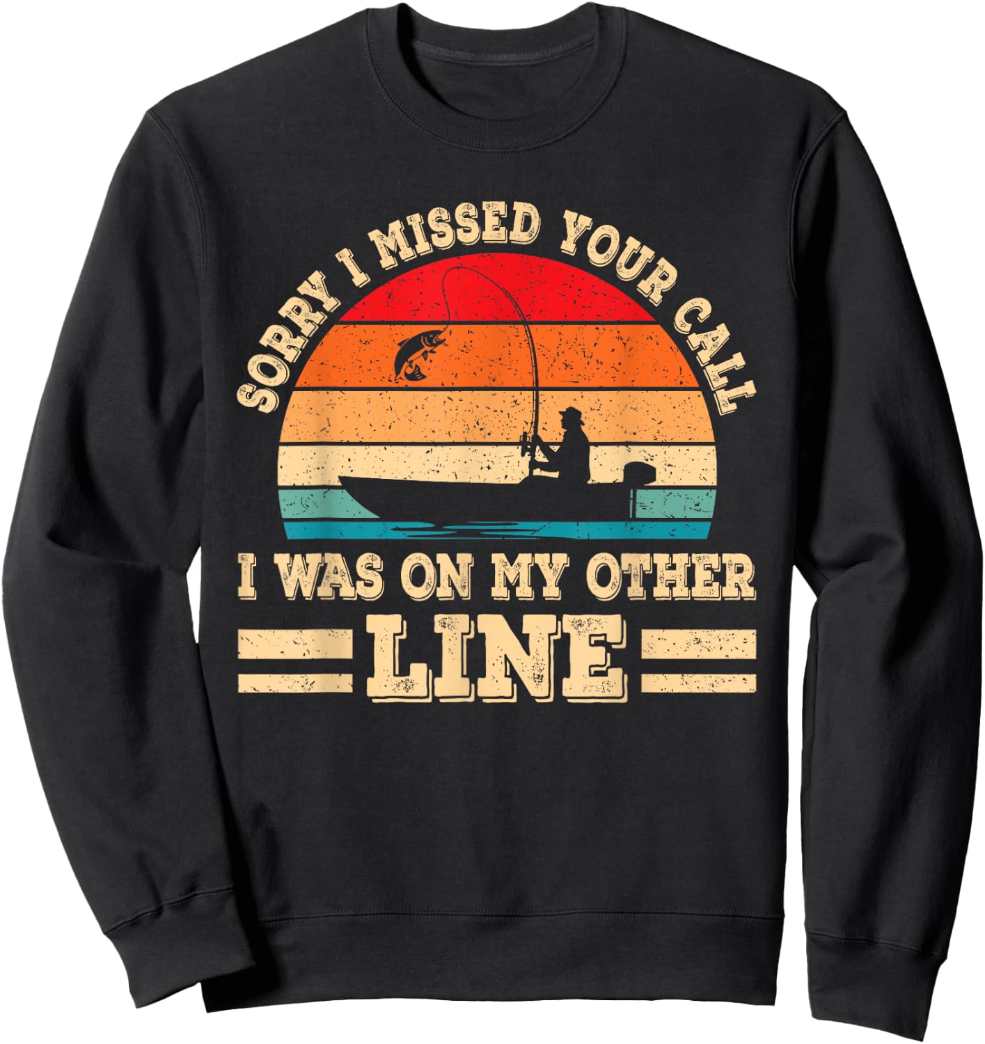 Sorry I Missed Your Call Was On Other Line Funny Fishing Men Sweatshirt - Sweatshirt | Black
