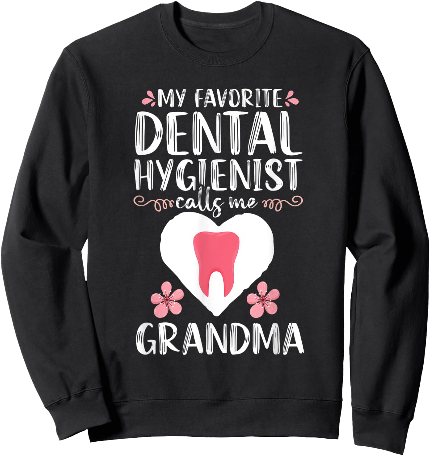 My Favorite Dental Hygienist calls me Grandma Dentist Gift Sweatshirt - Sweatshirt | Black