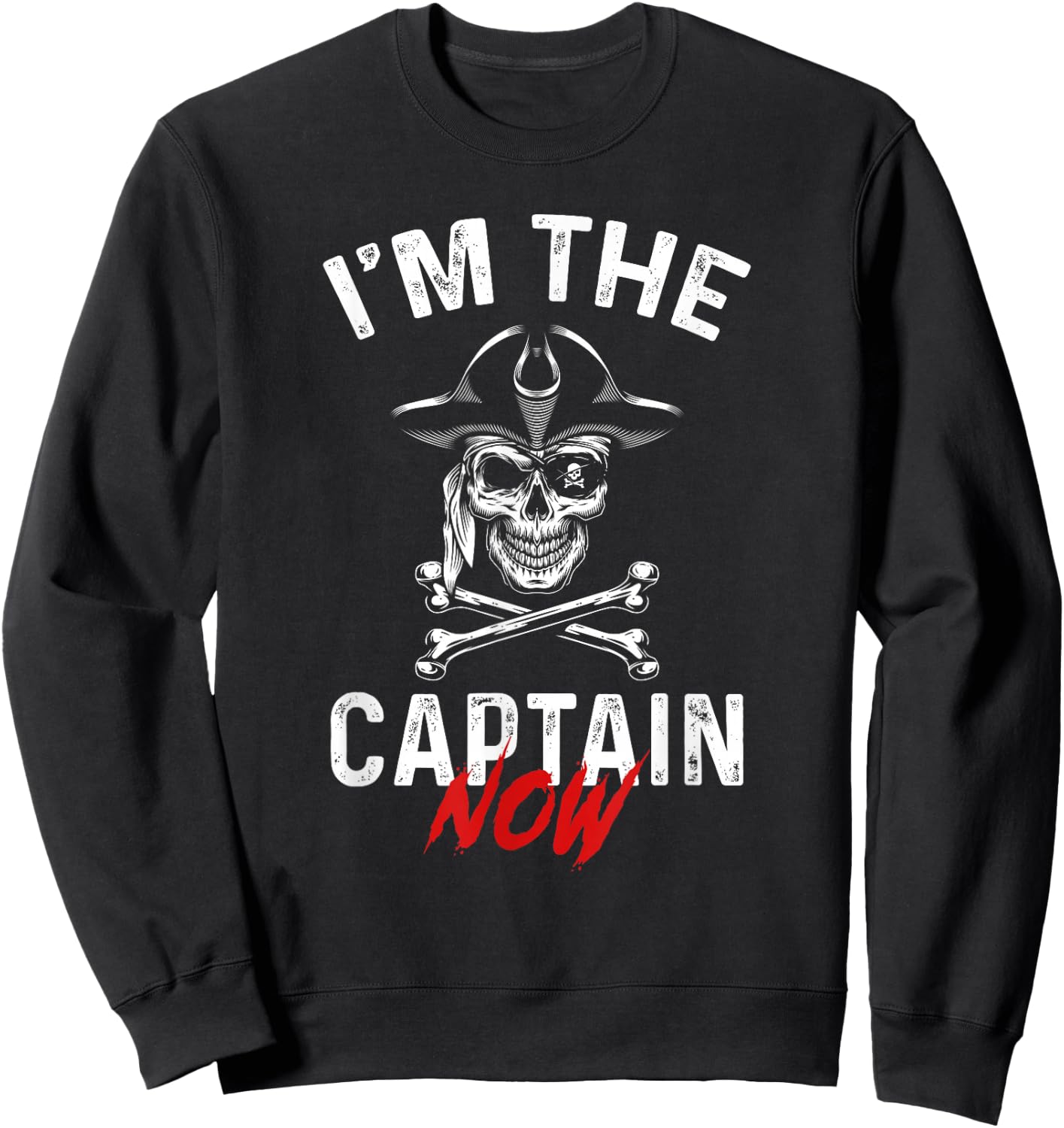 I'm The Captain Now Funny Boat Captain Saying Sweatshirt - Sweatshirt | Black