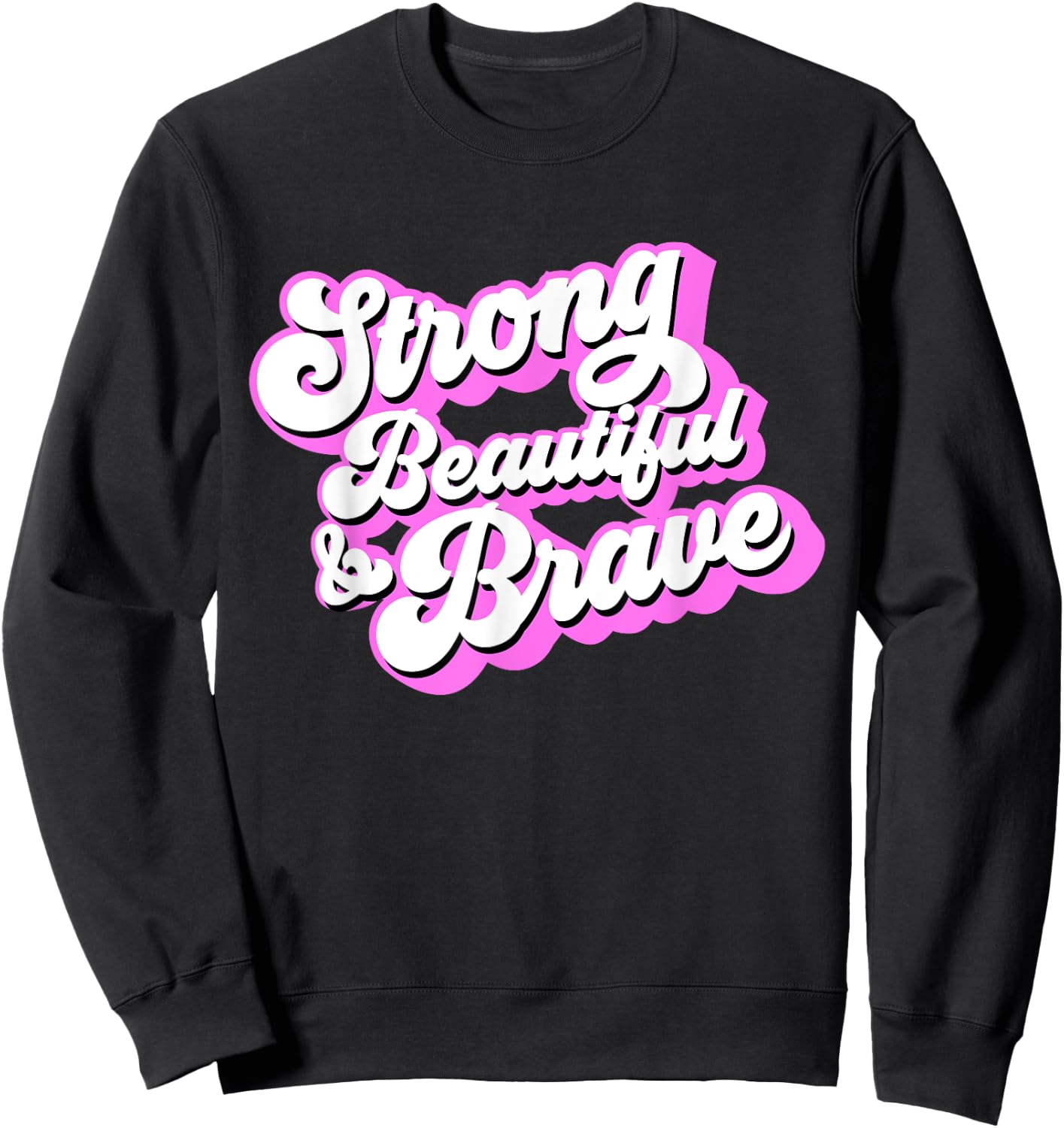 Strong Beautiful & Brave - Inspirational Female & Feminist Sweatshirt - Sweatshirt | Black