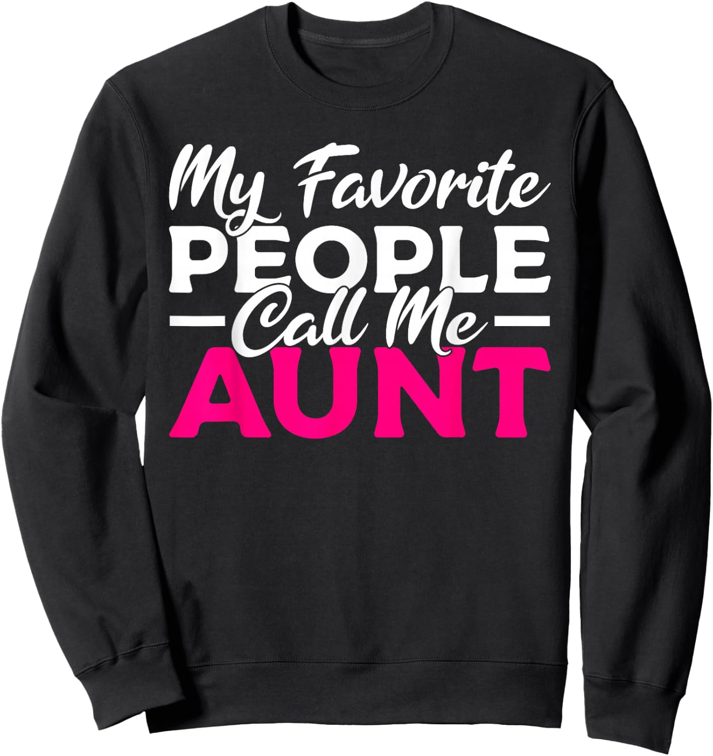 My favorite People call me Aunt Family Sister Aunt Sweatshirt - Sweatshirt | Black