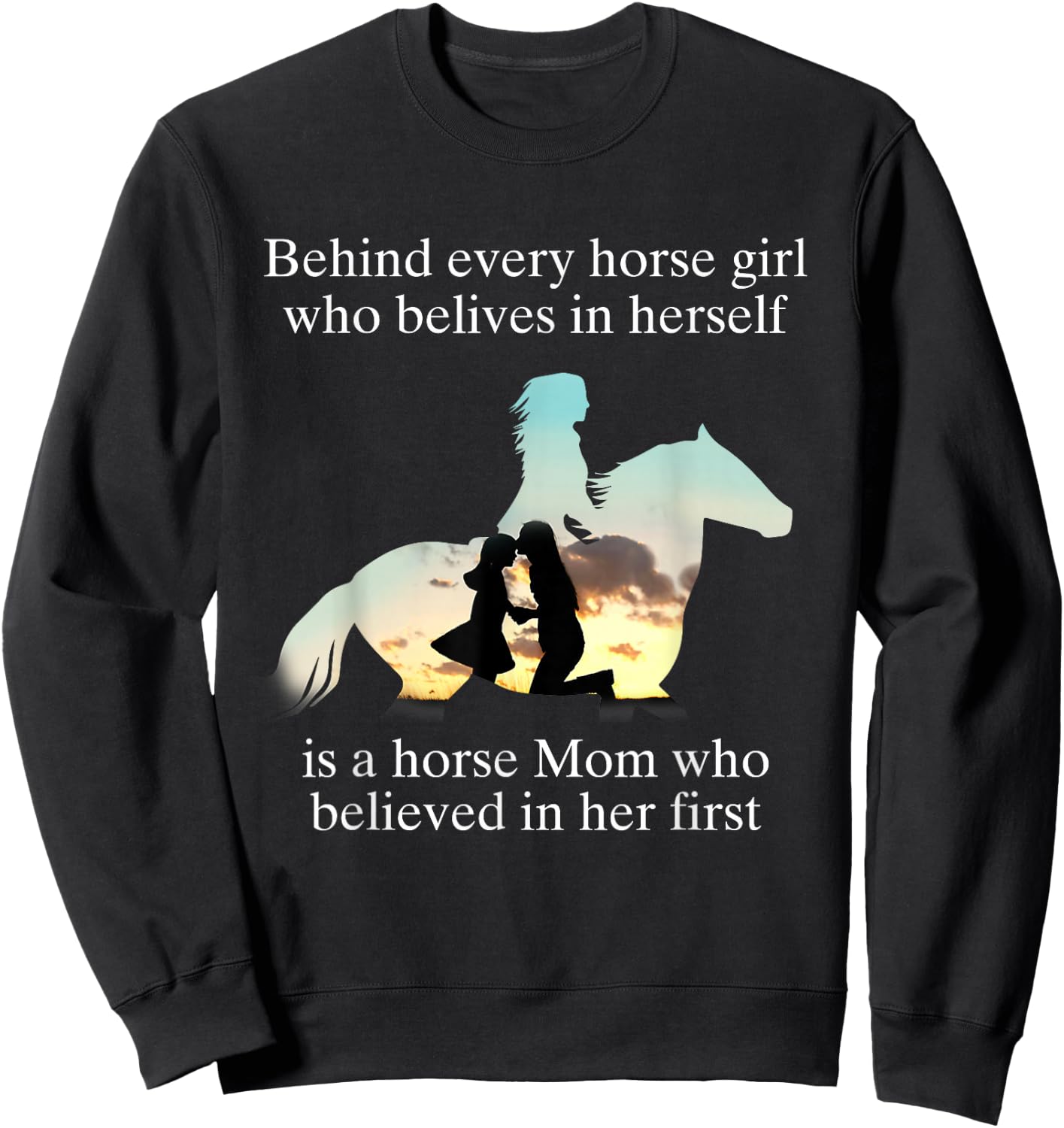Behind Every Horse Girl Who Believes In Herself Is A Mom Who Sweatshirt - Sweatshirt | Black