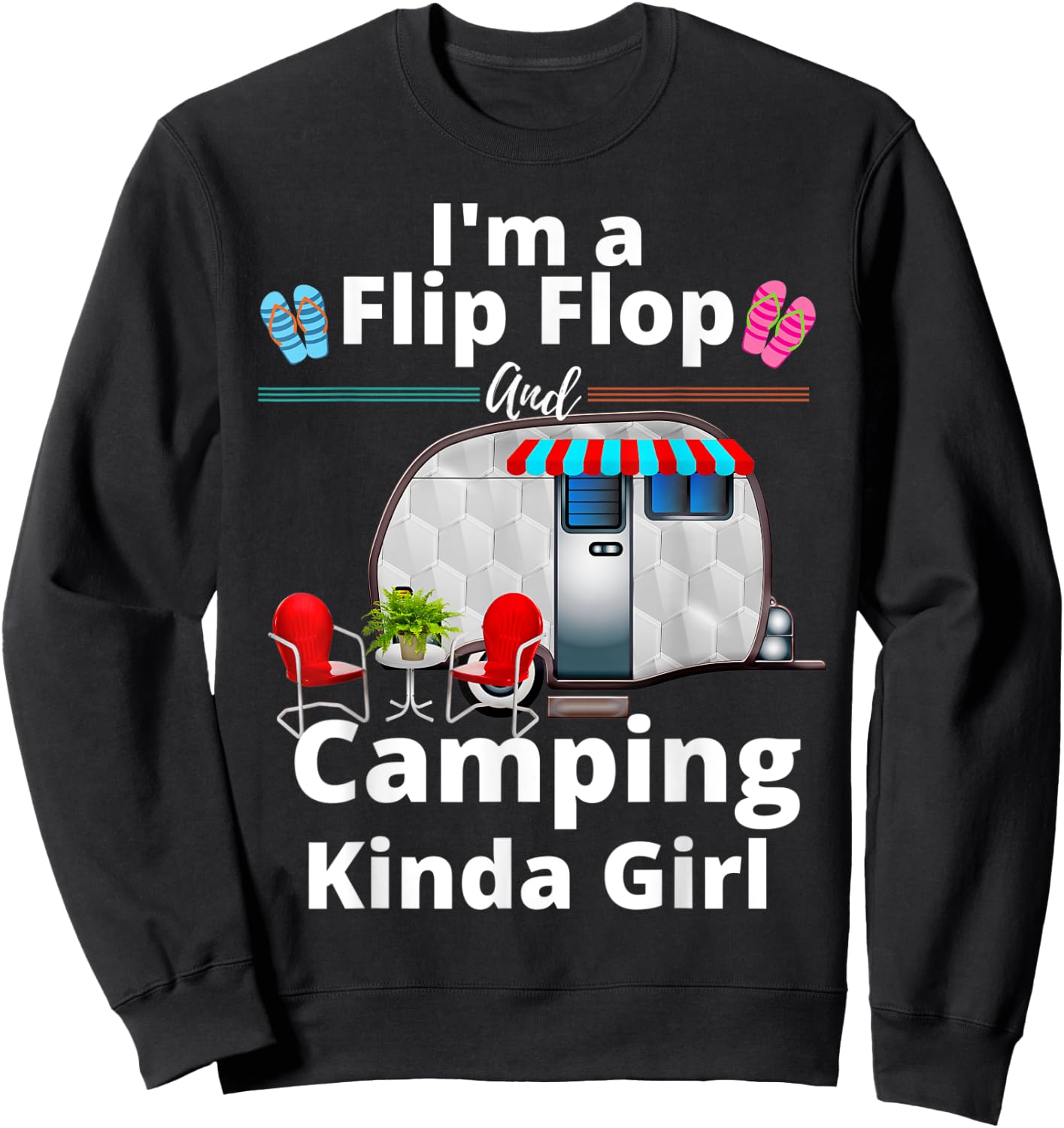 Funny RV Camper I'm A Flip Flops And Camping Kinda Girl Sweatshirt - Sweatshirt | Black