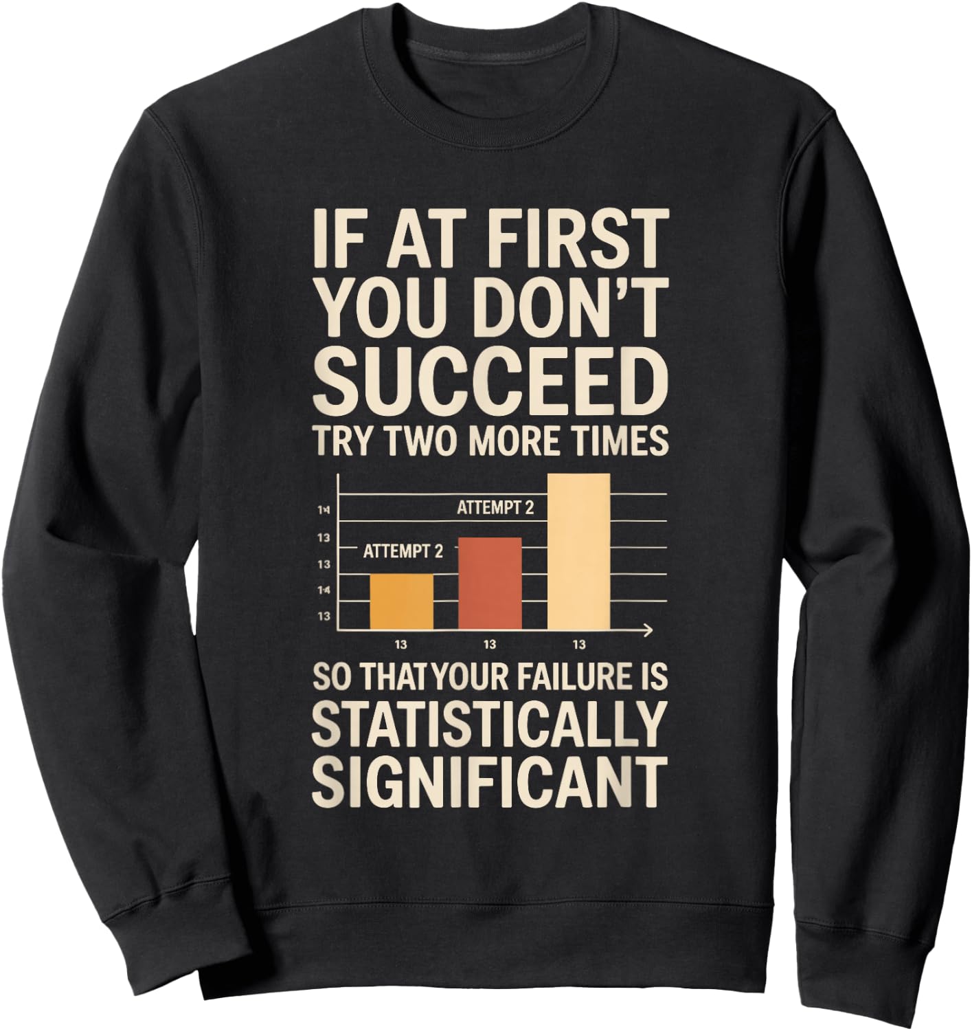 If At First You Don't Succeed Statistically Significant Sweatshirt - Sweatshirt | Black
