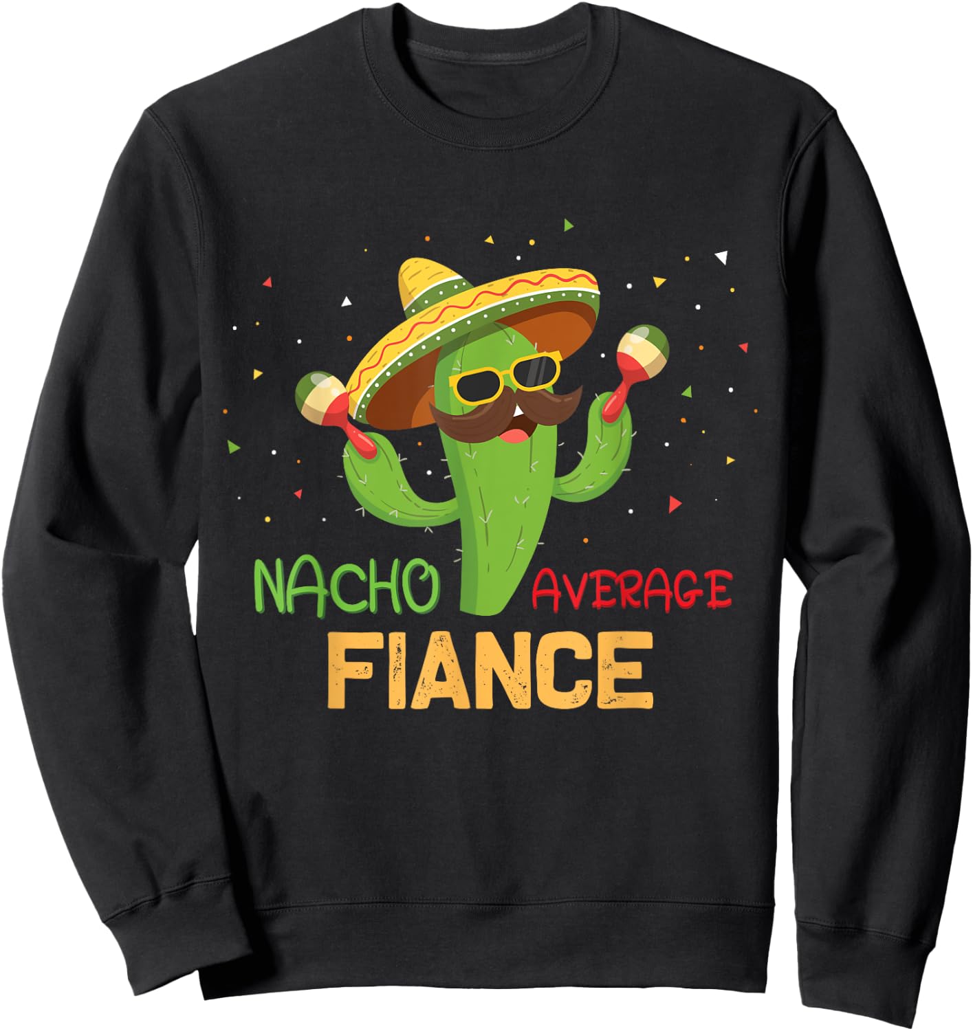 Funny Saying Nacho Average Fiance Humor Gifts Mexican men Sweatshirt - Sweatshirt | Black