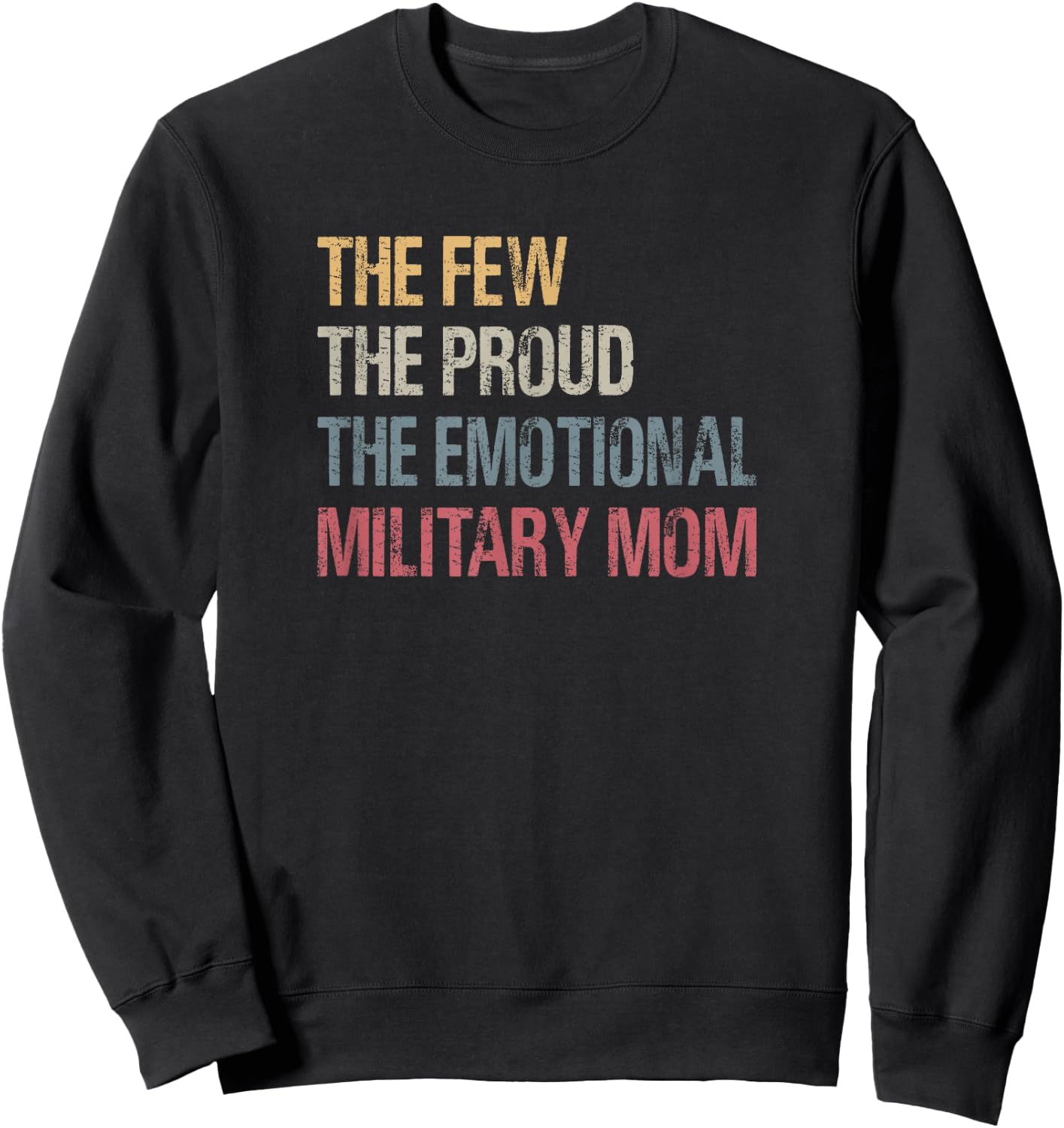 The Few The Proud The Emotional Military Mom Mama's Mothers Sweatshirt - Sweatshirt | Black