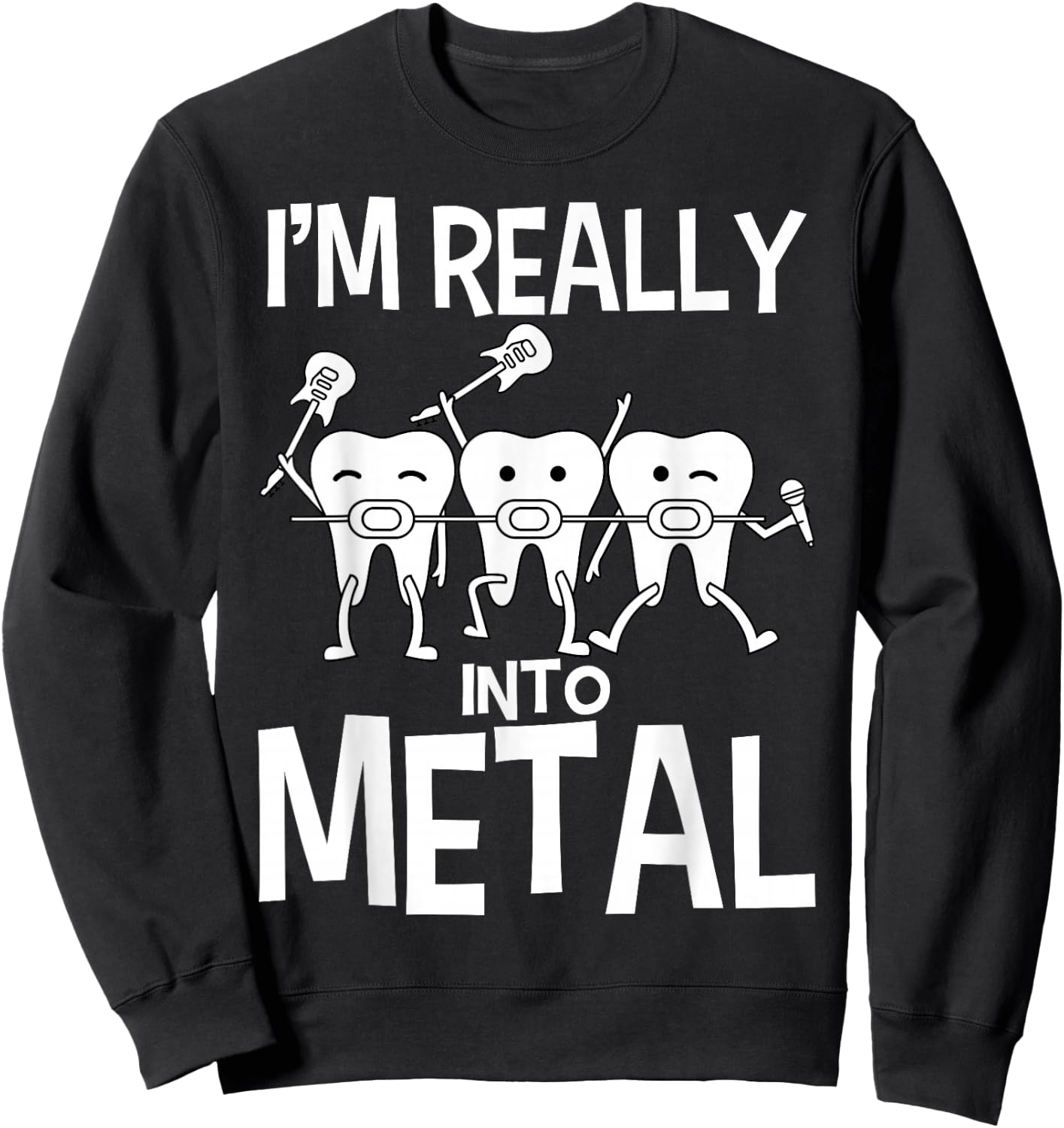 Orthodontist I'm Really Into Metal Dental Braces Sweatshirt - Sweatshirt | Black