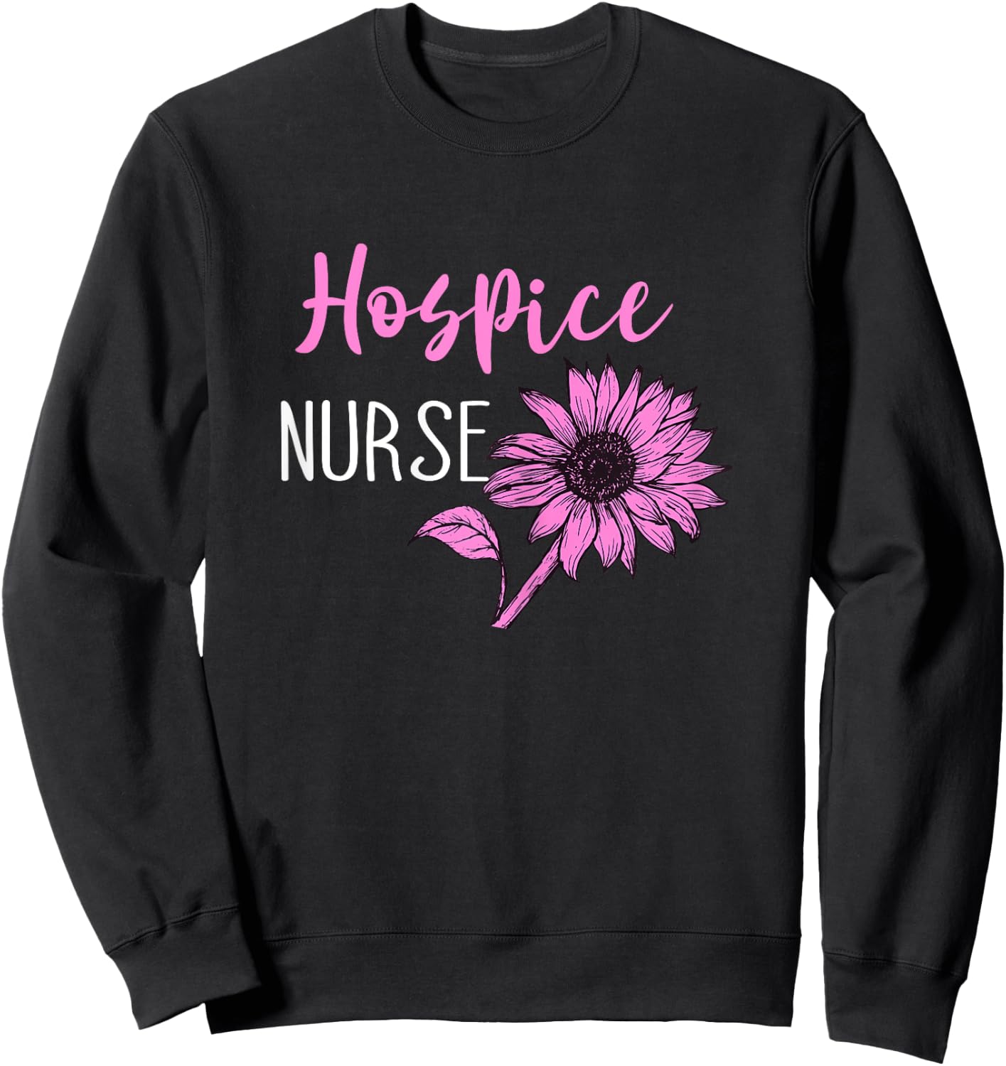 Hospice Work Medical Hospice Nurse Life Terminal Care Sweatshirt - Sweatshirt | Black