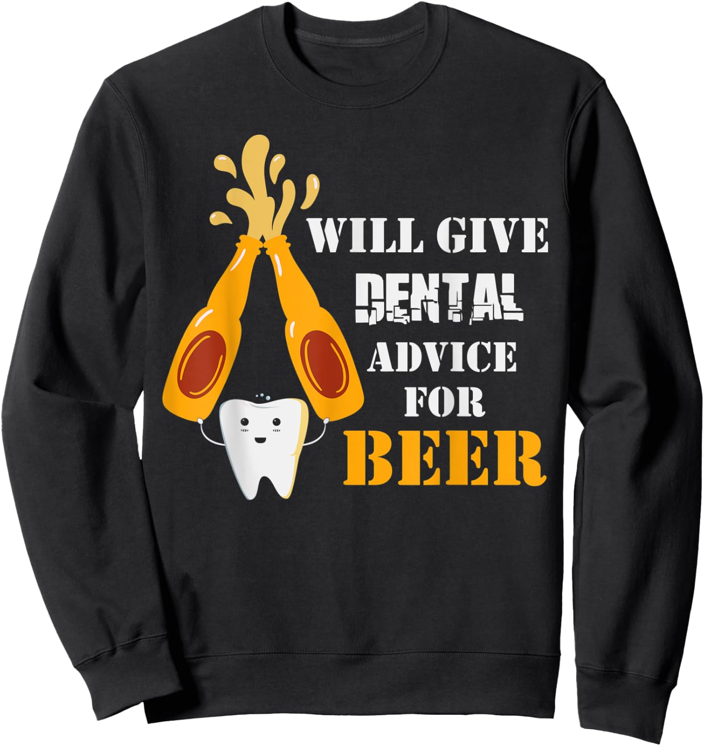 Will Give Dental Advice For Beer Dentistry Dentist Sweatshirt - Sweatshirt | Black