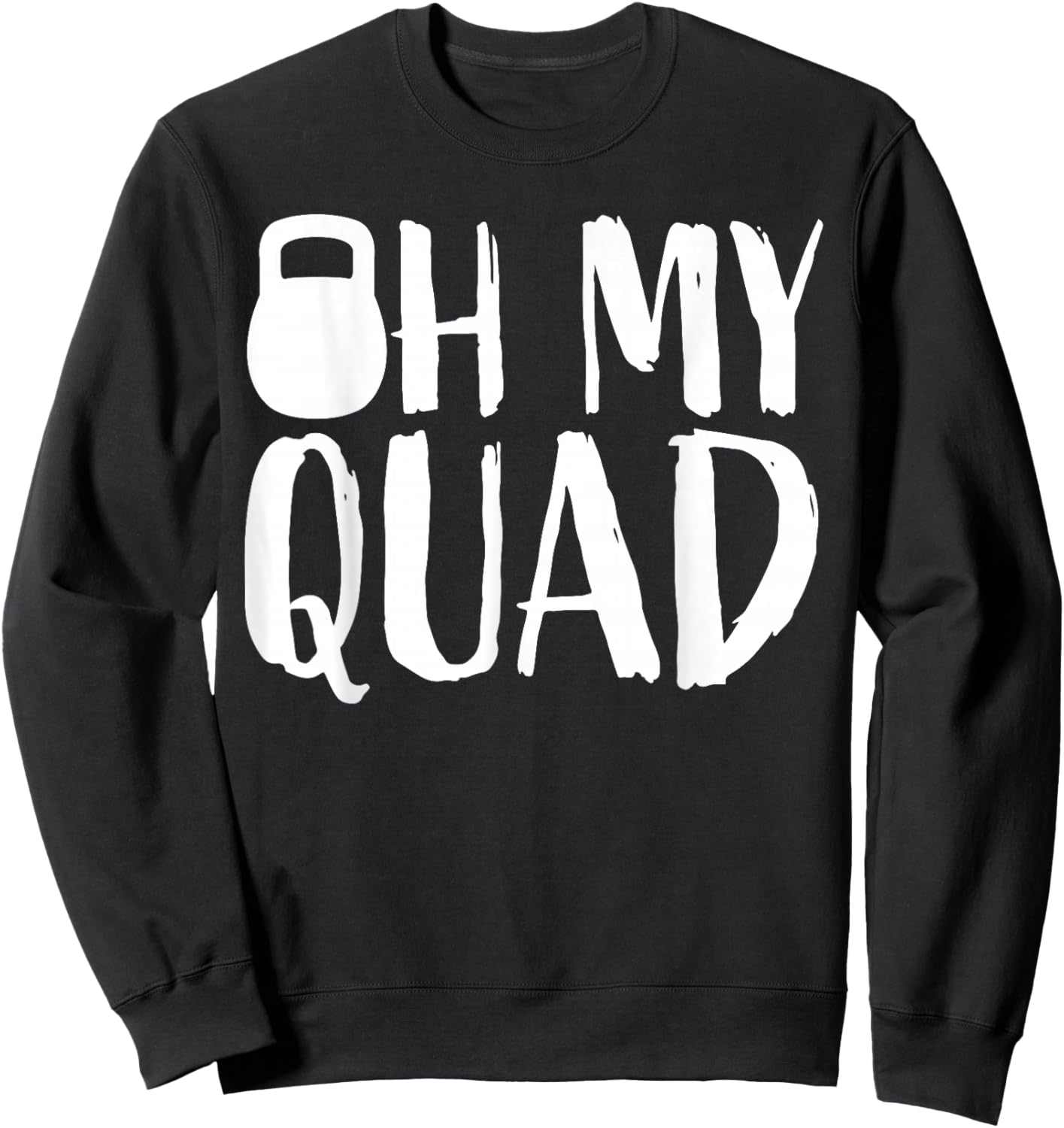 Funny Workout Quadriceps Muscles Kettlebell I Oh My Quad Sweatshirt - Sweatshirt | Black
