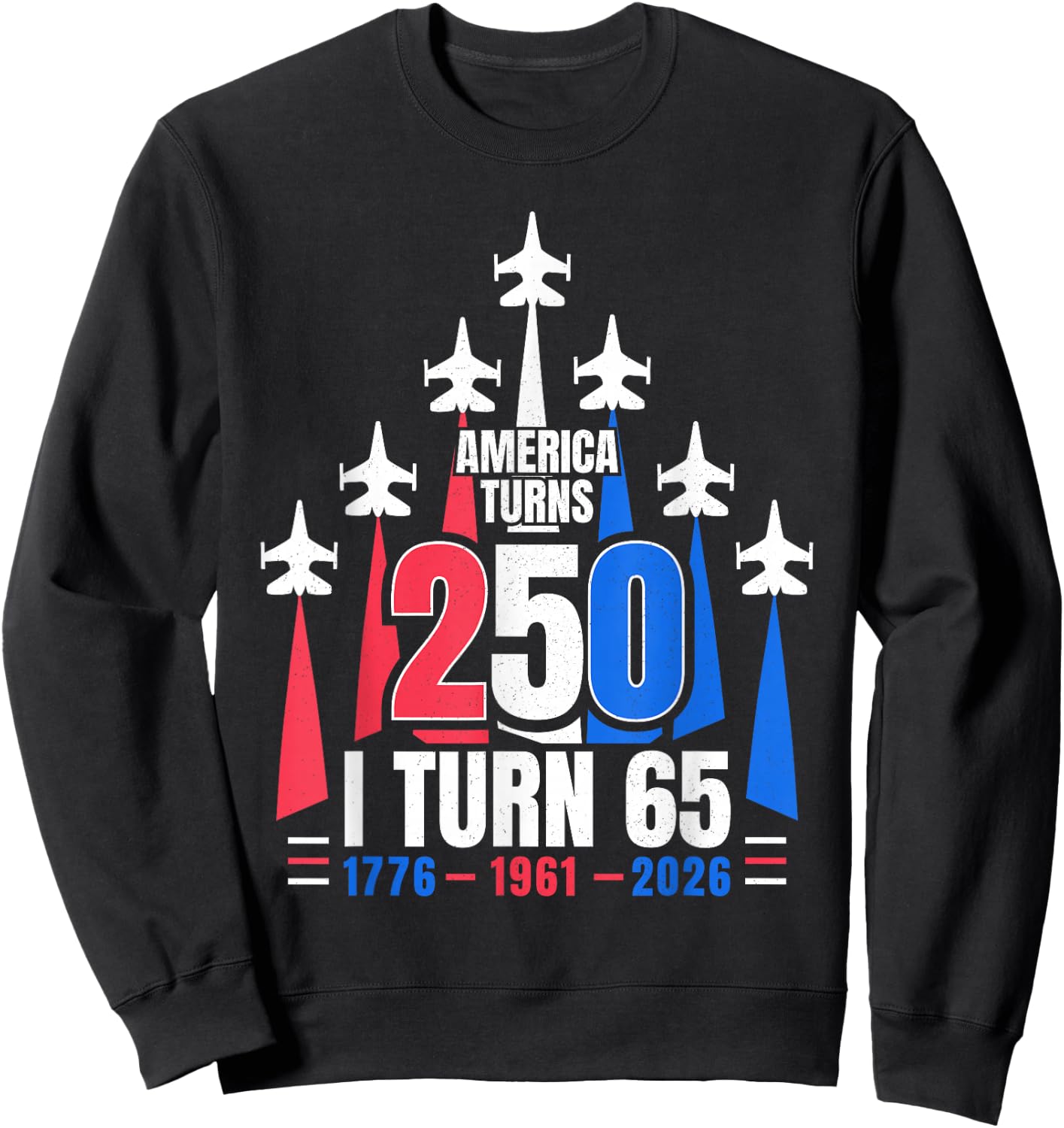 America Turns 250 I Turn 65 1961 65th Birthday 4th July 2026 Sweatshirt - Sweatshirt | Black