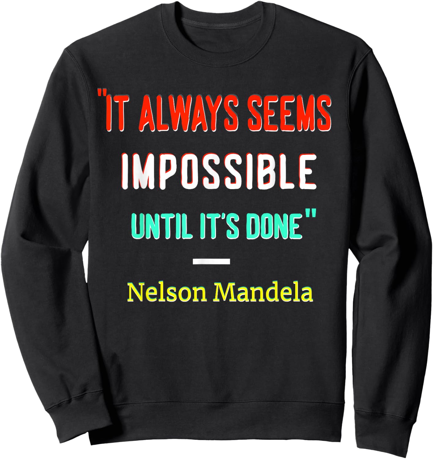 It Always Seem Impossible Until It's Done | Quote by Mandela Sweatshirt - Sweatshirt | Black