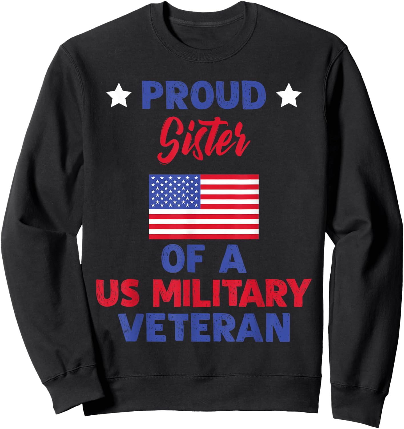 Proud Sister Of A US Military Veteran - Veteran's Day Sweatshirt - Sweatshirt | Black