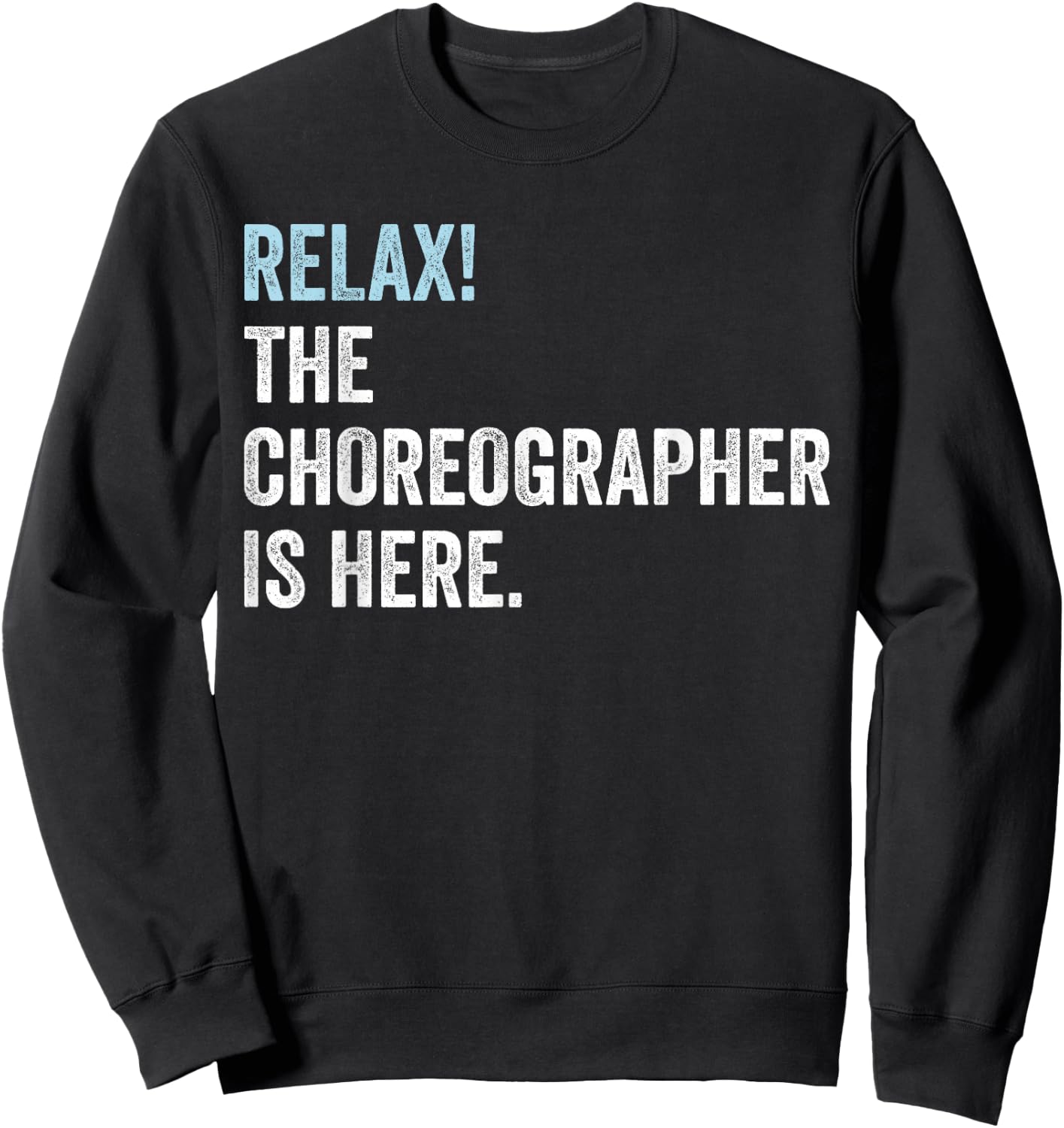 Relax! The Choreographer Is Here - Choreographer Sweatshirt - Sweatshirt | Black