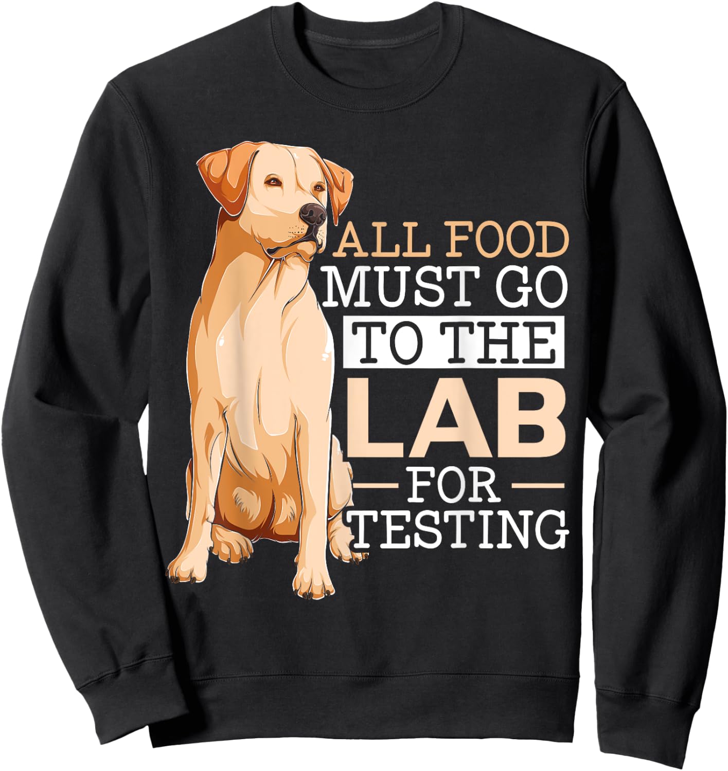 Dog Lover SteMi Apparel All Food Must Go To The Lab For Testing Labrador Retriever - -Adults & Kids, Black, Small, Short Sleeve, Classic Fit, Cotton 65% Polyester 35% Sweatshirt - Sweatshirt | Black