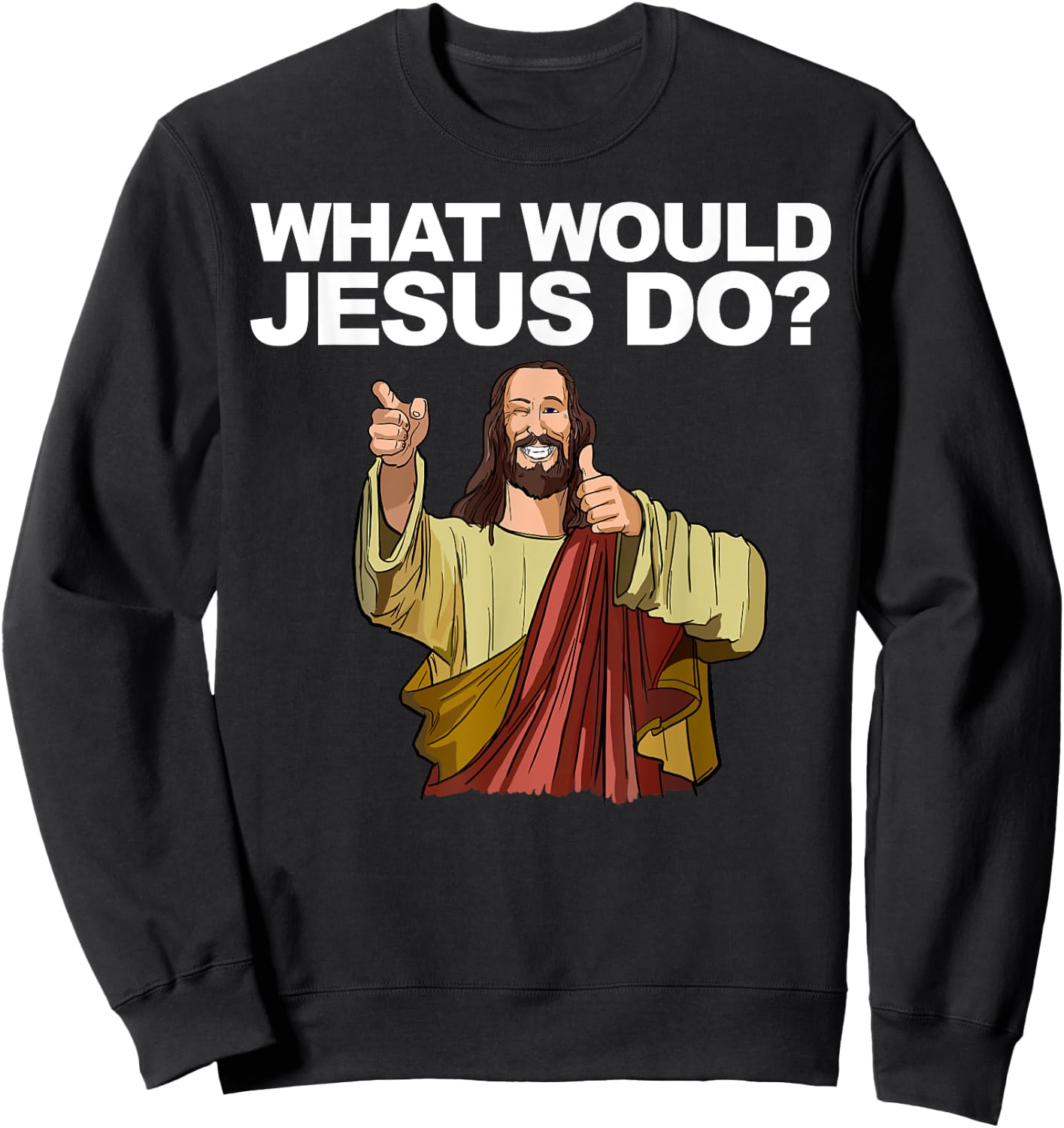 What Would Jesus Do Sweatshirt - Sweatshirt | Black