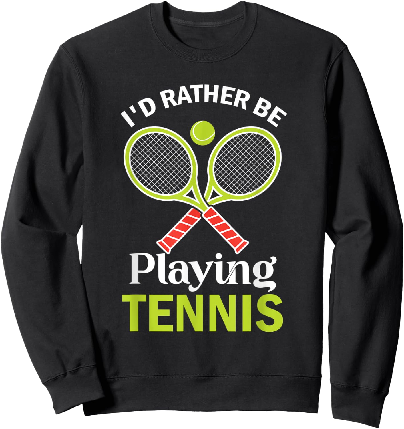 Tennis I'd Rather Be Playing Tennis Player Sweatshirt - Sweatshirt | Black