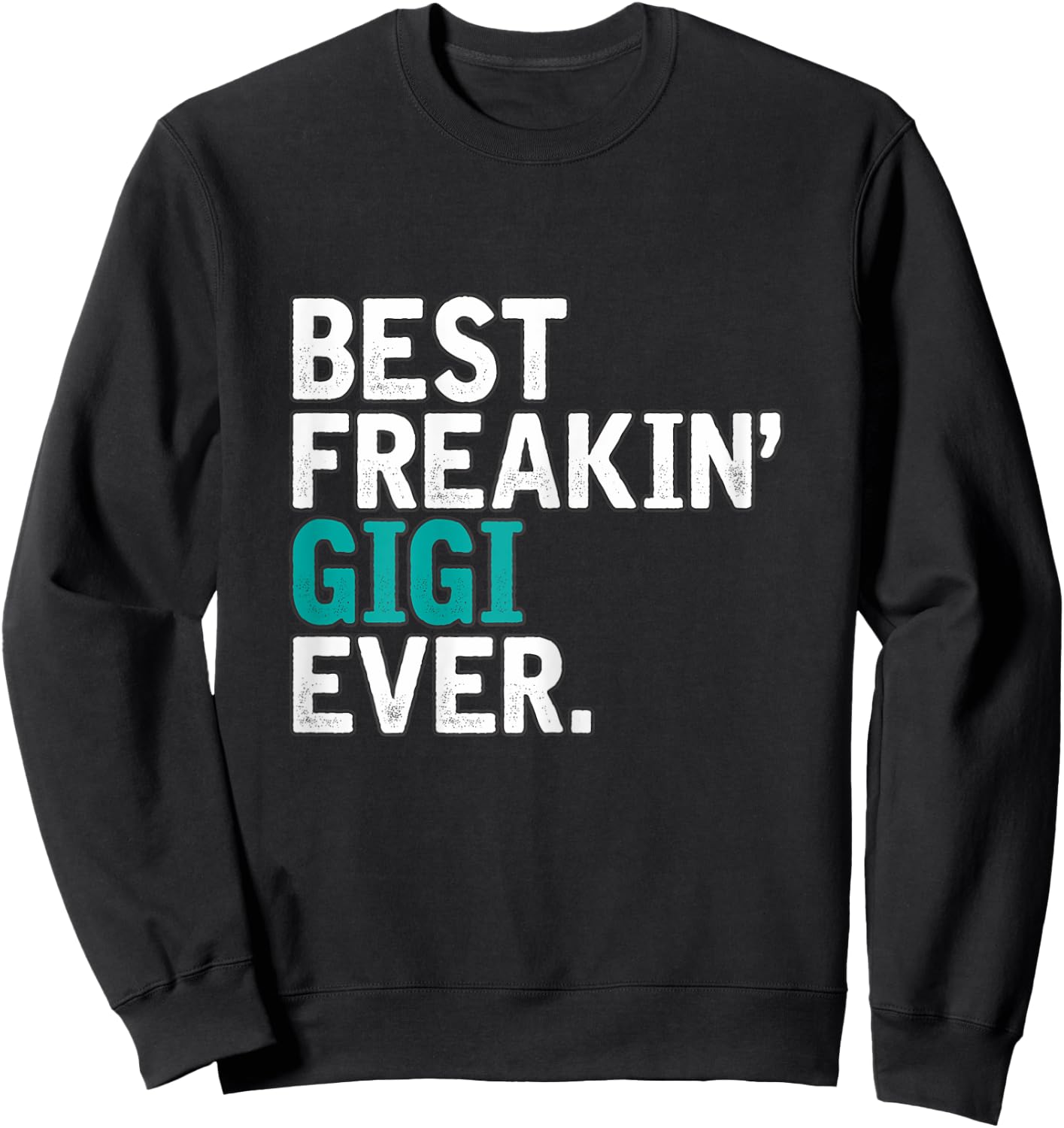 Best Freakin' GIGI ever, Gift GIGI Sweatshirt - Sweatshirt | Black