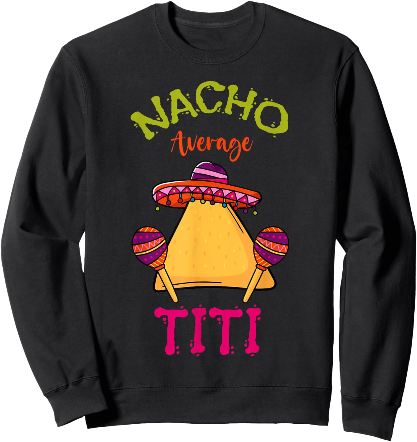 Nacho Average Titi Mexican Cinco de Mayo Hispanic Fiesta Sweatshirt - Sweatshirt | Black