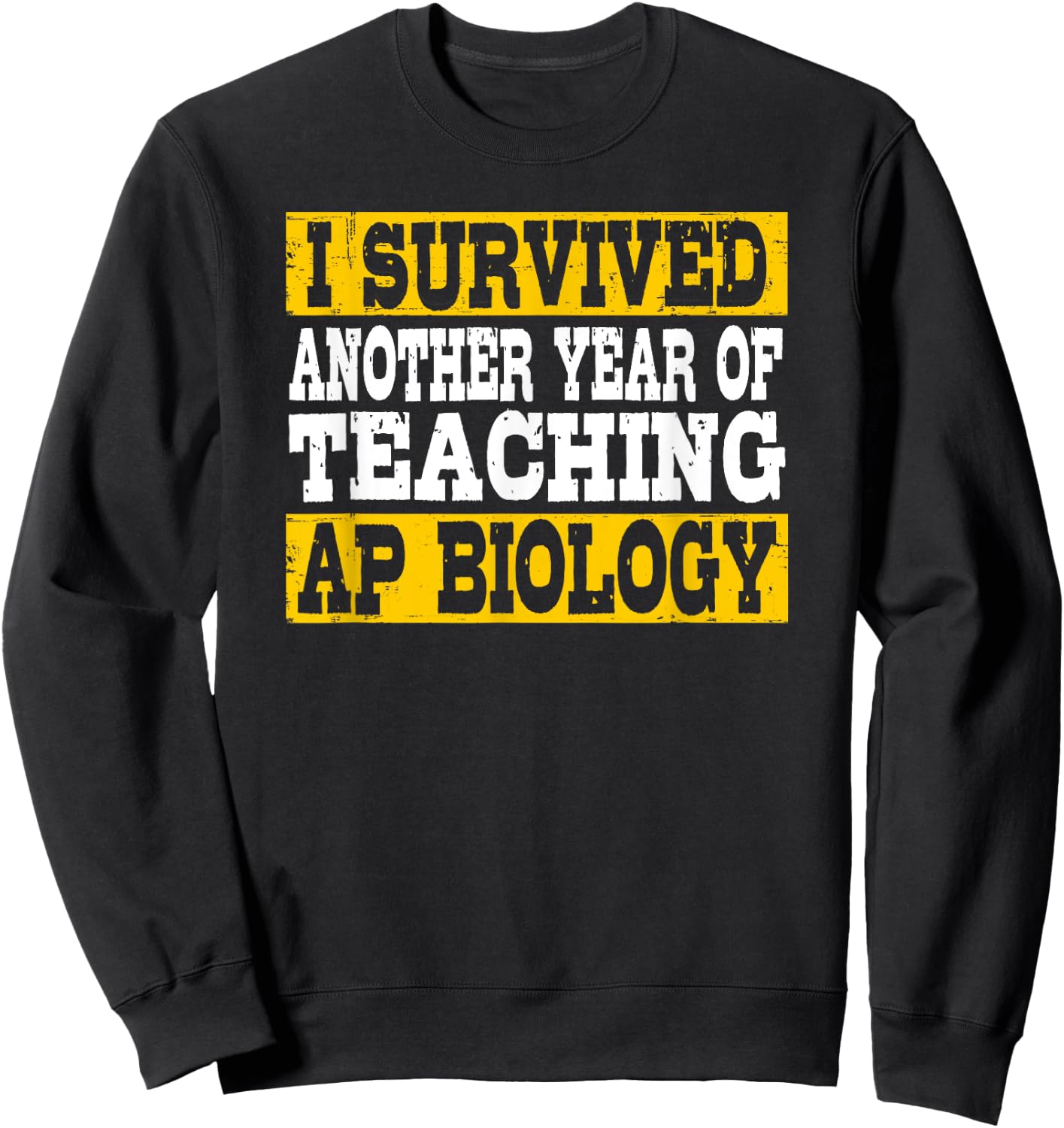 Funny I Survived Another Year Of Teaching AP Biology Sweatshirt - Sweatshirt | Black