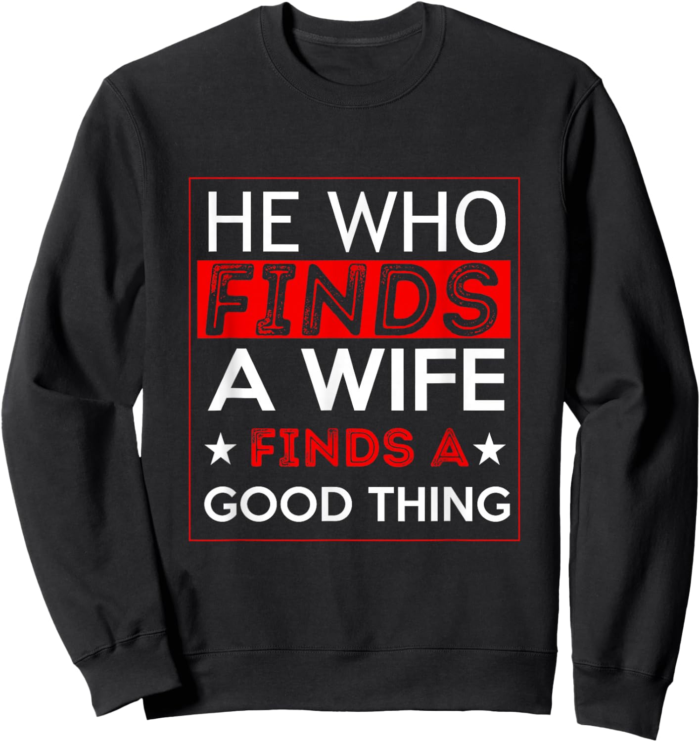 He Who Finds A Wife Finds A Good Thing Husband Sweatshirt - Sweatshirt | Black