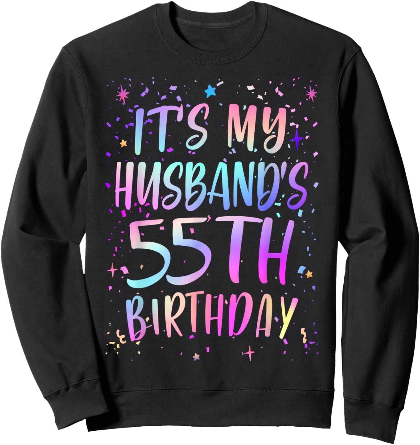 It's My Husband's 55th Birthday Colorful Happy 55 Years Old Sweatshirt - Sweatshirt | Black