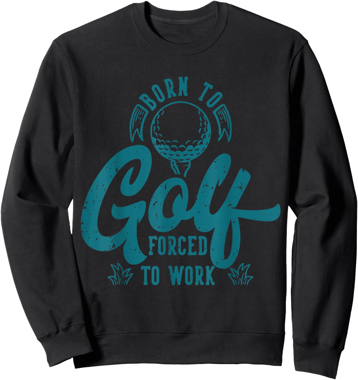 Born to Golf Forced to Work Sweatshirt - Sweatshirt | Black