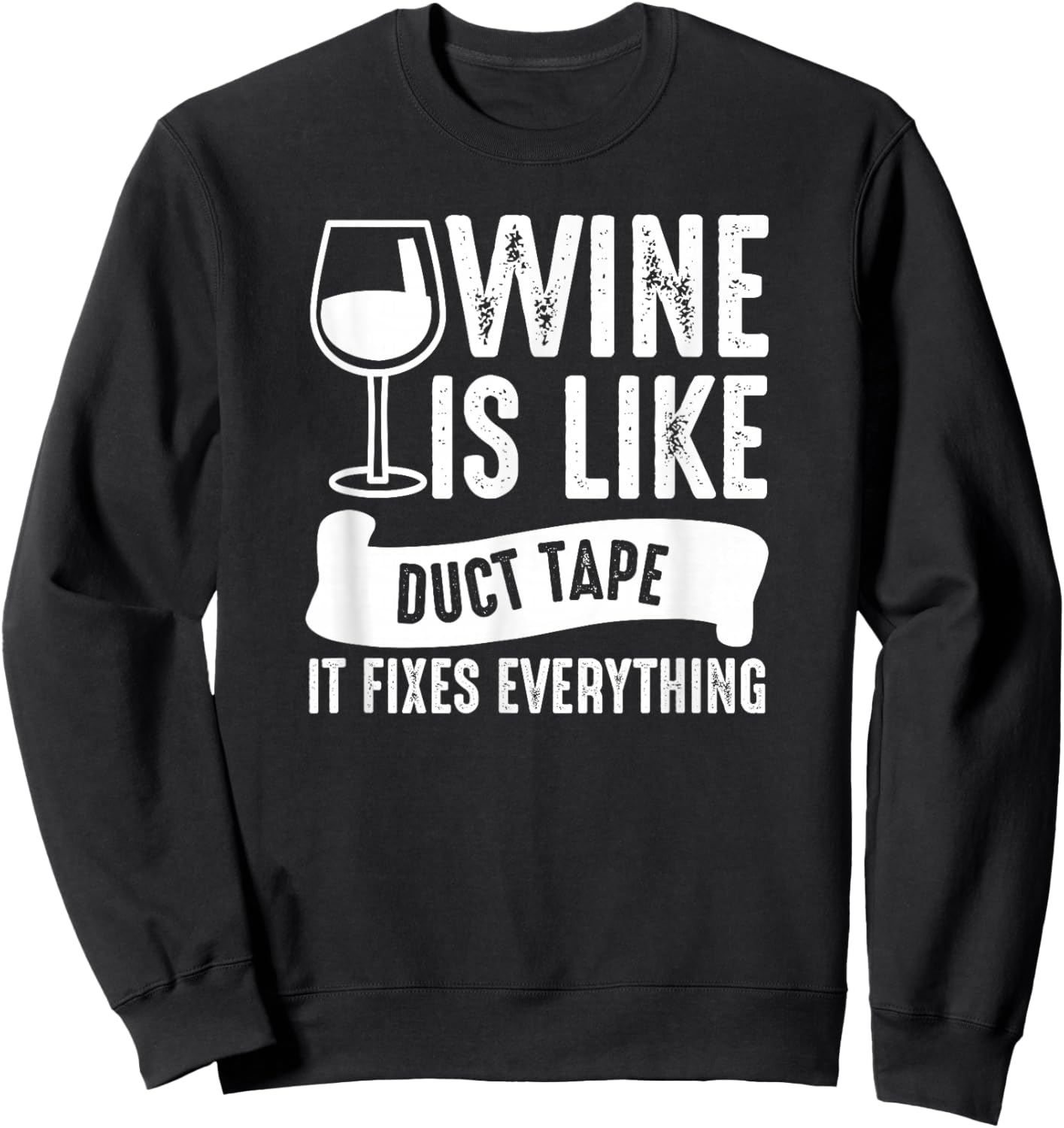 Wine Lover Funny - Wine Is Like Duct Tape It Fixes Sweatshirt - Sweatshirt | Black