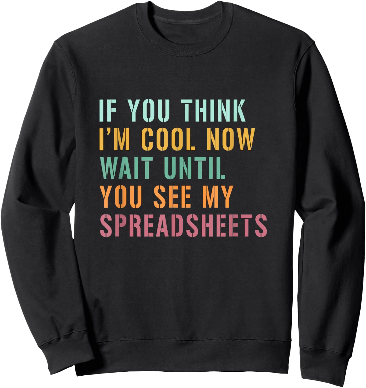If You Think I'm Cool Now Wait Until You See My Spreadsheets Sweatshirt - Sweatshirt | Black