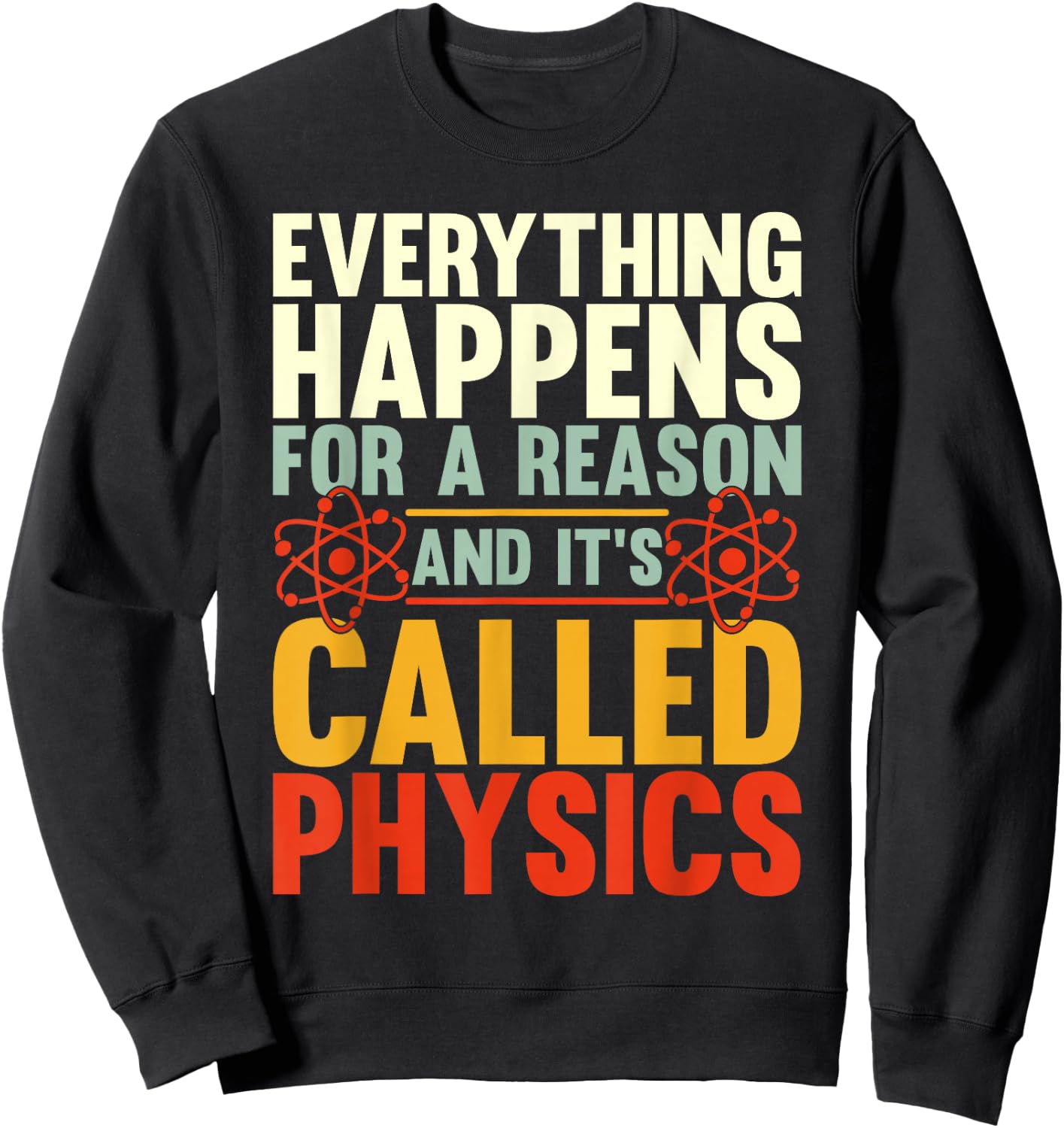 Everything Happens For A Reason And Its Called Physics Sweatshirt - Sweatshirt | Black