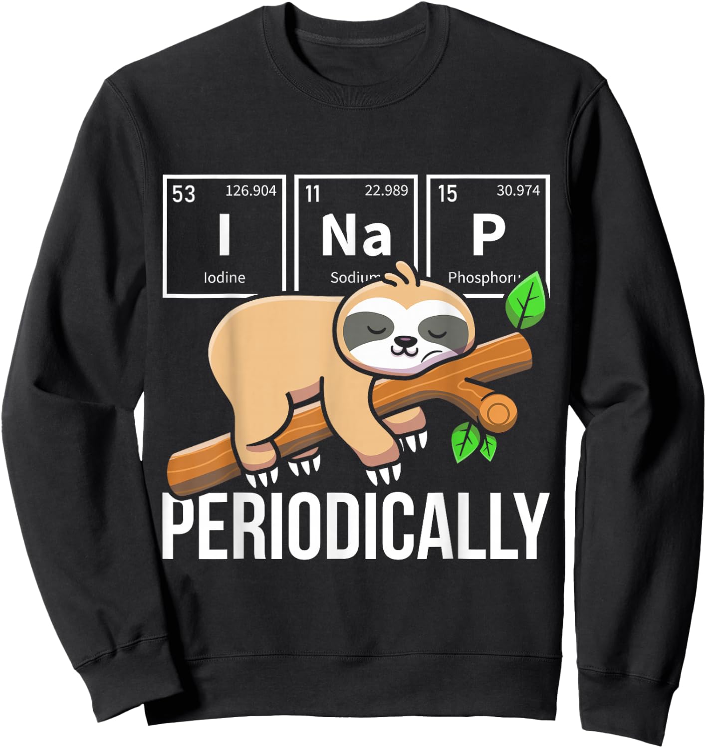 I Nap Periodically Sloth Animal Periodic Table Chemistry Sweatshirt - Sweatshirt | Black