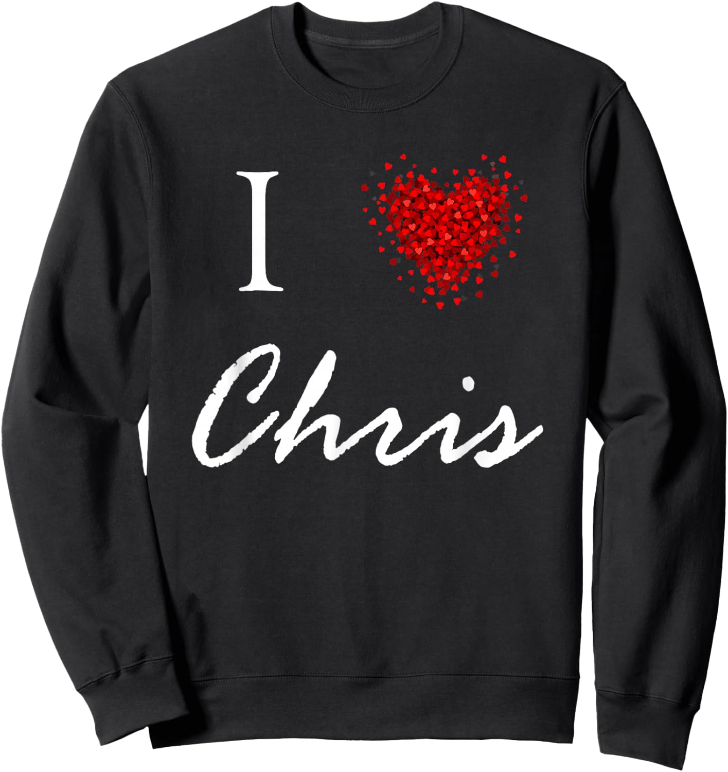 I Heart Chris First Name I Love Personalized Stuff Sweatshirt - Sweatshirt | Black