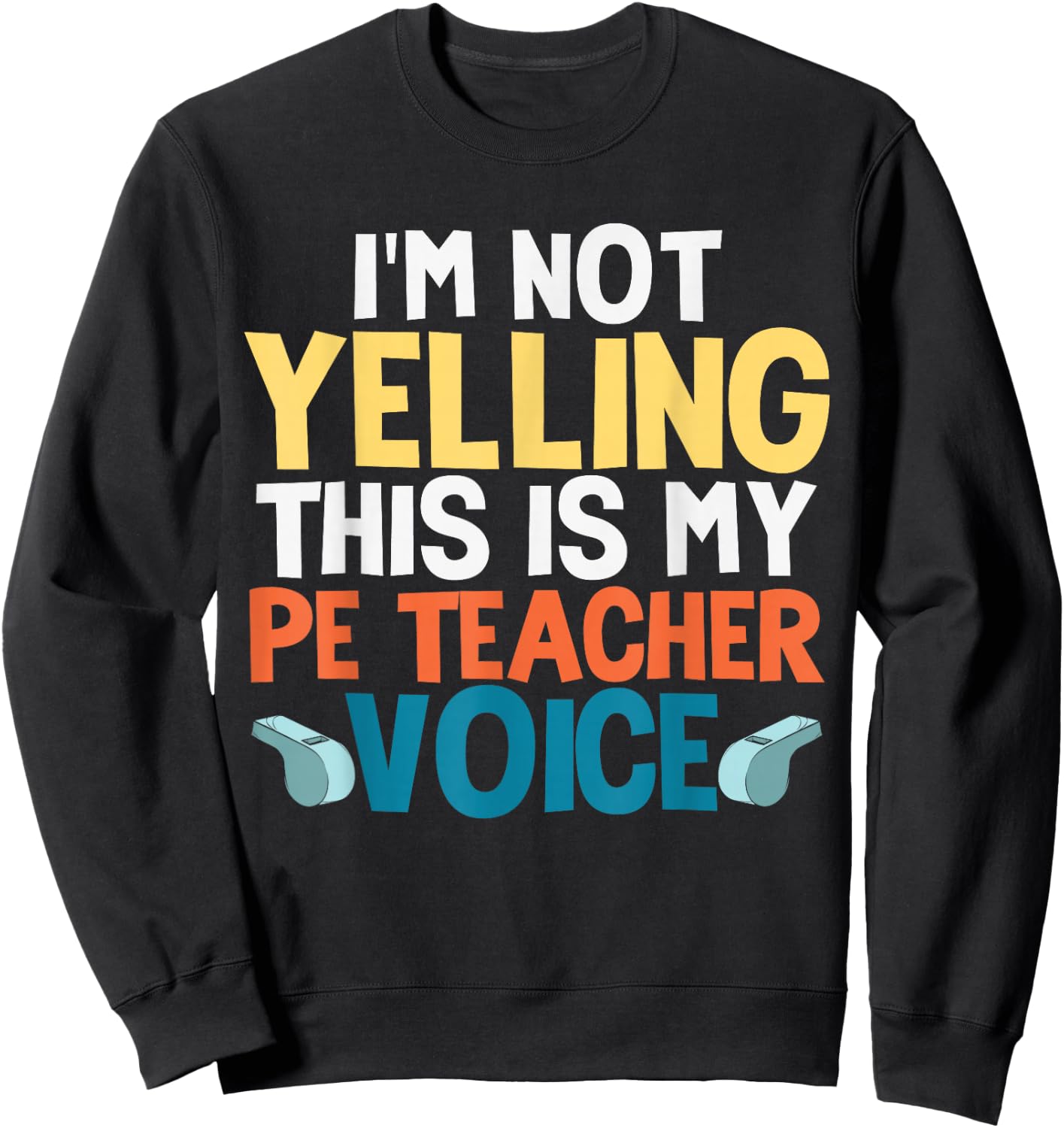 Funny I'm Not Yelling This is My PE Teacher Voice Gift Sweatshirt - Sweatshirt | Black