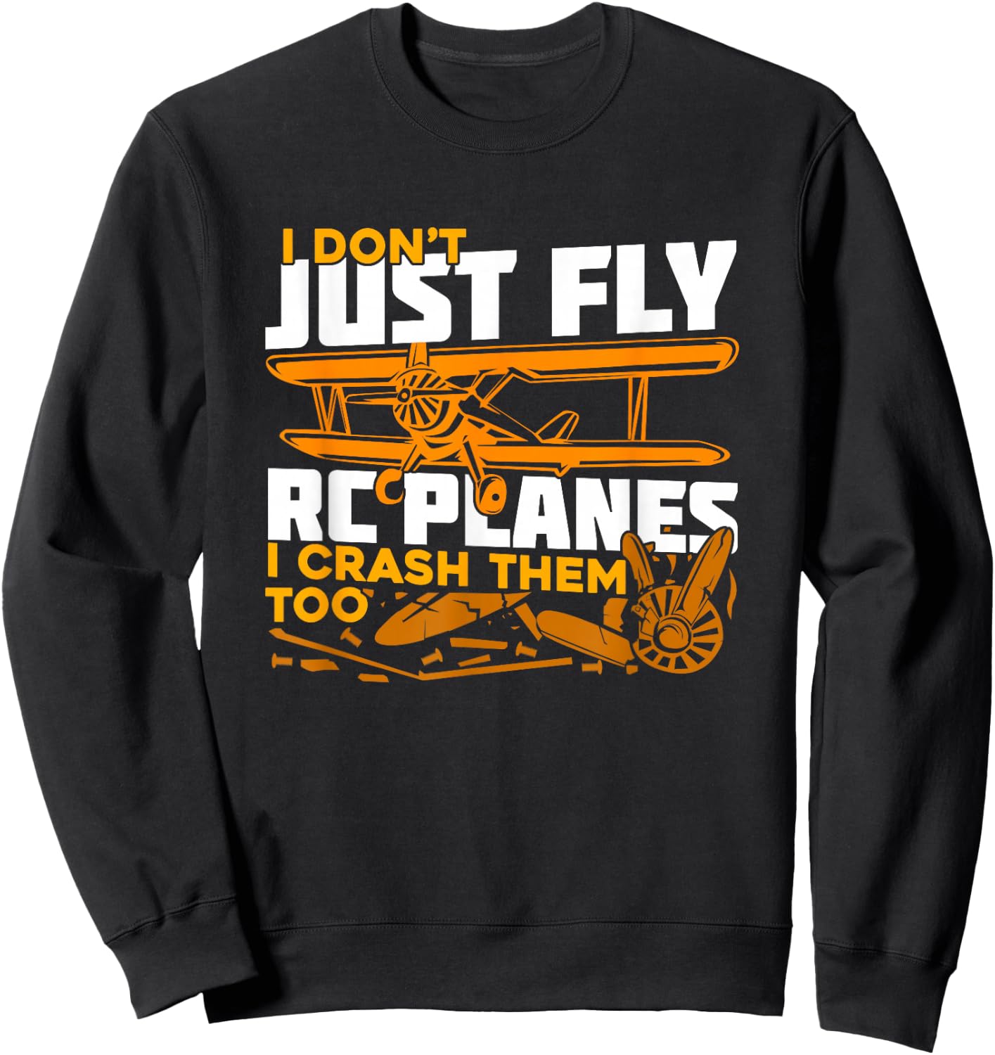 I Don't Just Fly RC Planes I Crash Them Too Sweatshirt - Sweatshirt | Black