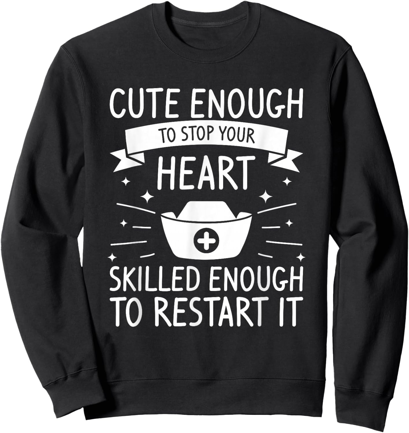Cute Enough To Stop Your Heart Skilled Enough To Restart It Sweatshirt - Sweatshirt | Black