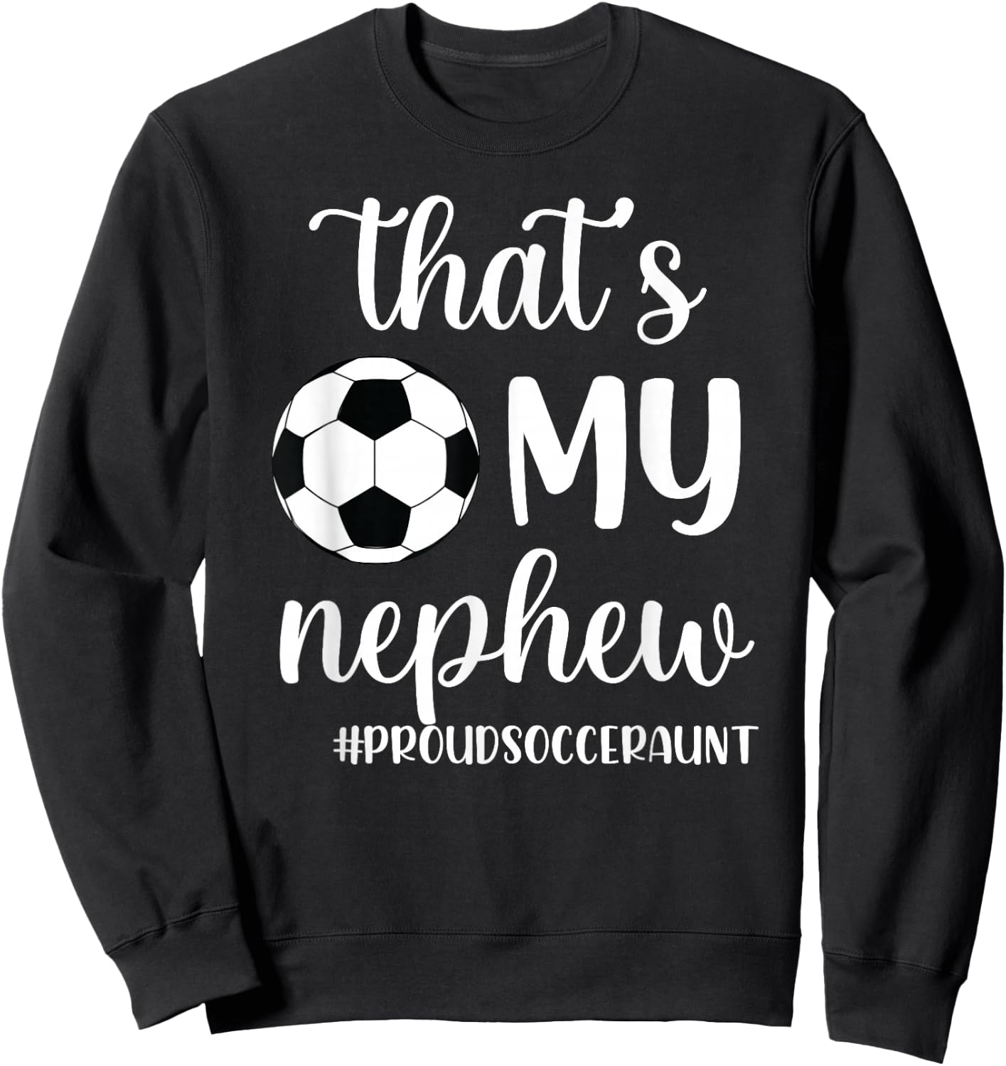 That's My Nephew Proud Soccer Auntie Soccer Aunt Sweatshirt - Sweatshirt | Black
