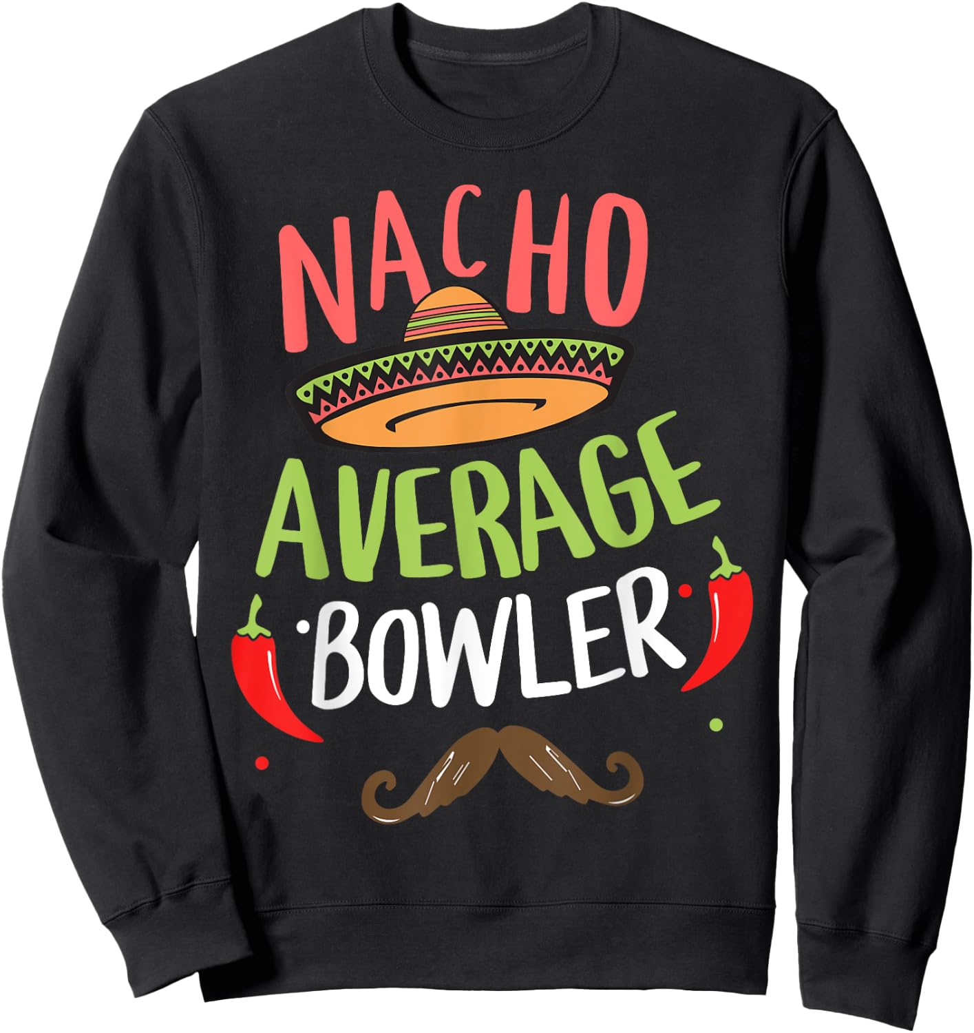 Nacho Average Bowler Bowling Cinco De Mayo Mexican Fiesta Sweatshirt - Sweatshirt | Black