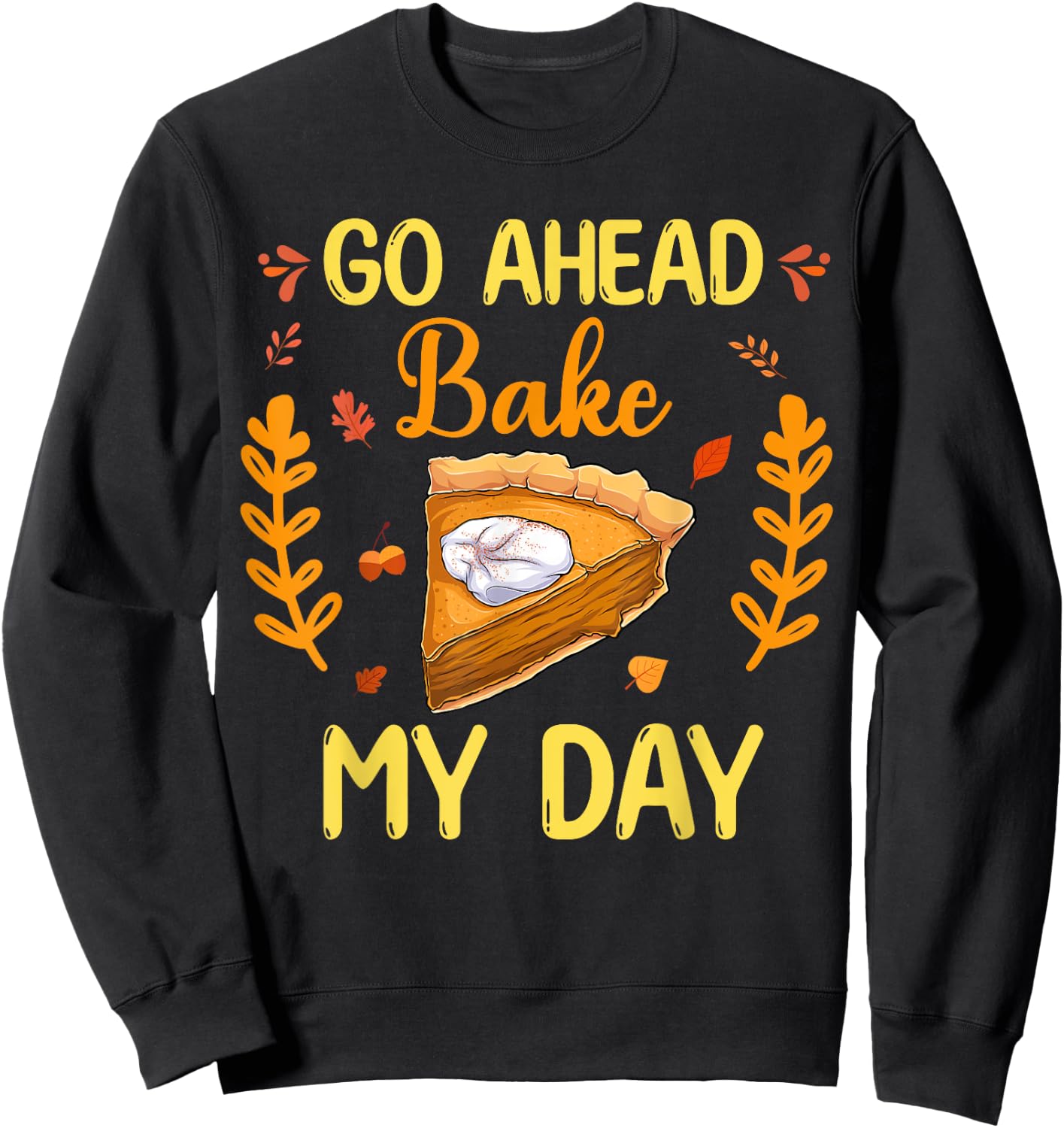 Go Ahead Bake My Day Funny Thanksgiving Food Family Matching Sweatshirt - Sweatshirt | Black