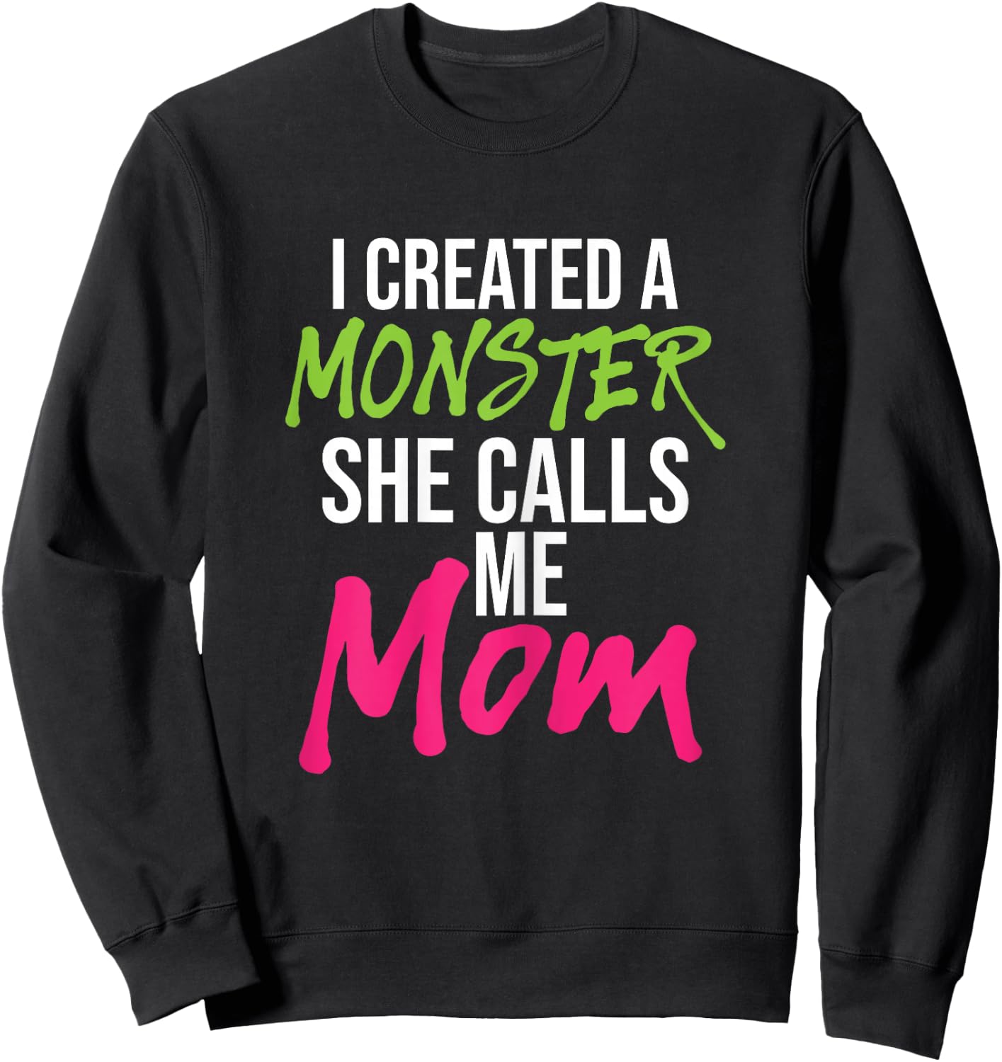 I Created A Monster She Calls Me Mom - Mother Mama Sweatshirt - Sweatshirt | Black