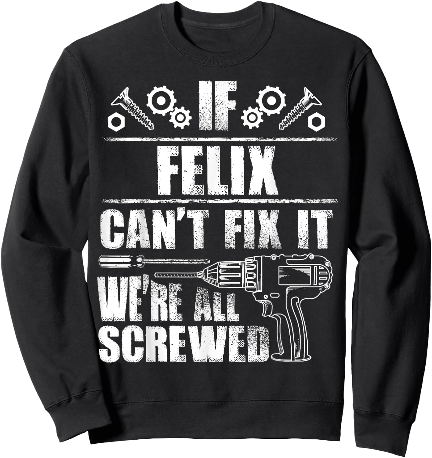 FELIX Gift Name Fix It Funny Birthday Personalized Dad Idea Sweatshirt - Sweatshirt | Black