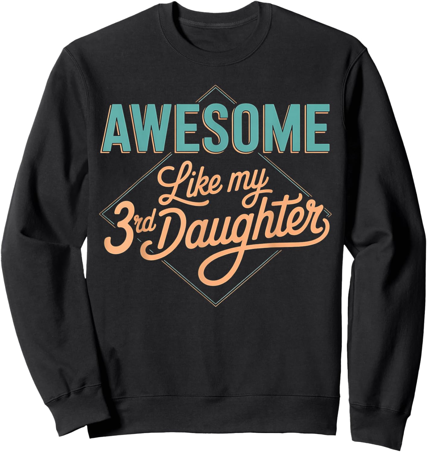 Awesome Like My 3rd Daughter Retro Funny Fathers Day Sweatshirt - Sweatshirt | Black