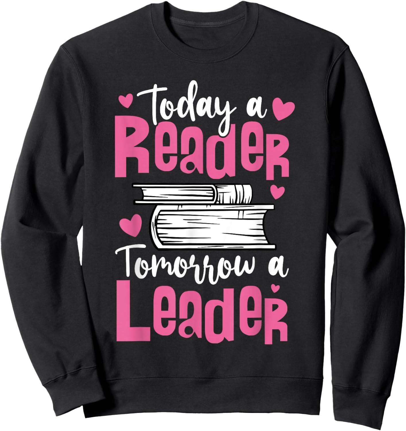 Today A Reader Tomorrow A Leader For Book Fans And Leaders Sweatshirt - Sweatshirt | Black