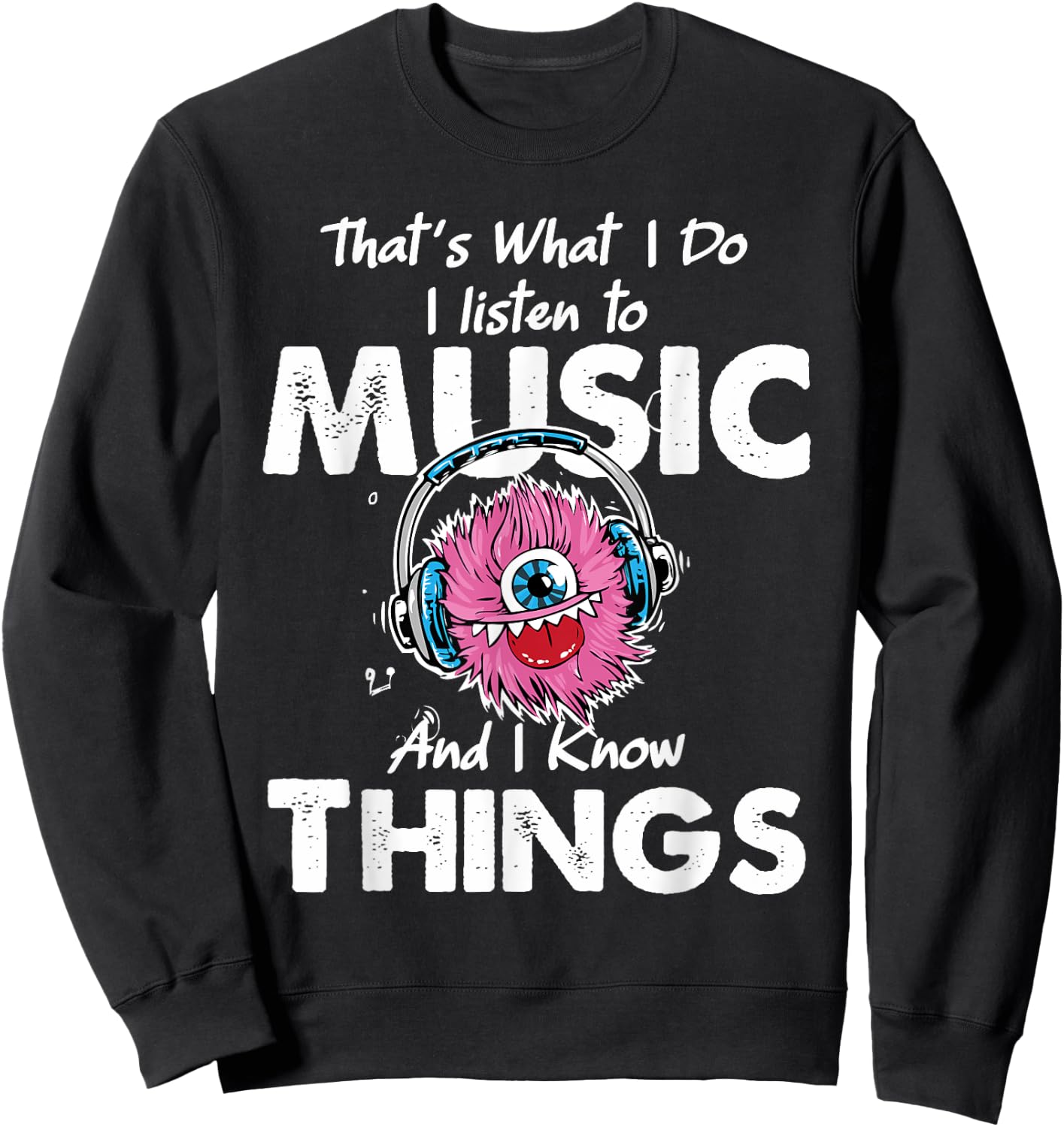 That's What I Do I listen to music And I Know Things Sweatshirt - Sweatshirt | Black