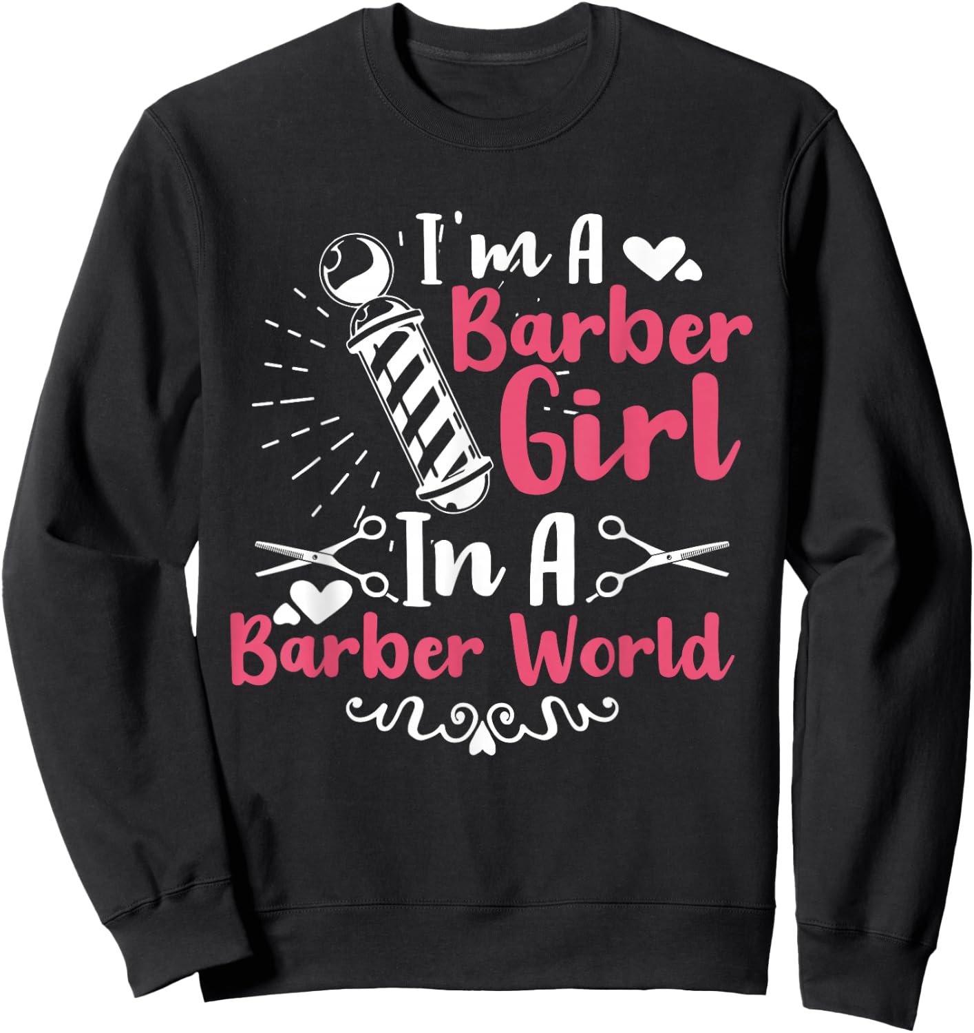 I'm A Barber Girl In A Barber World Funny Hairdresser Sweatshirt - Sweatshirt | Black