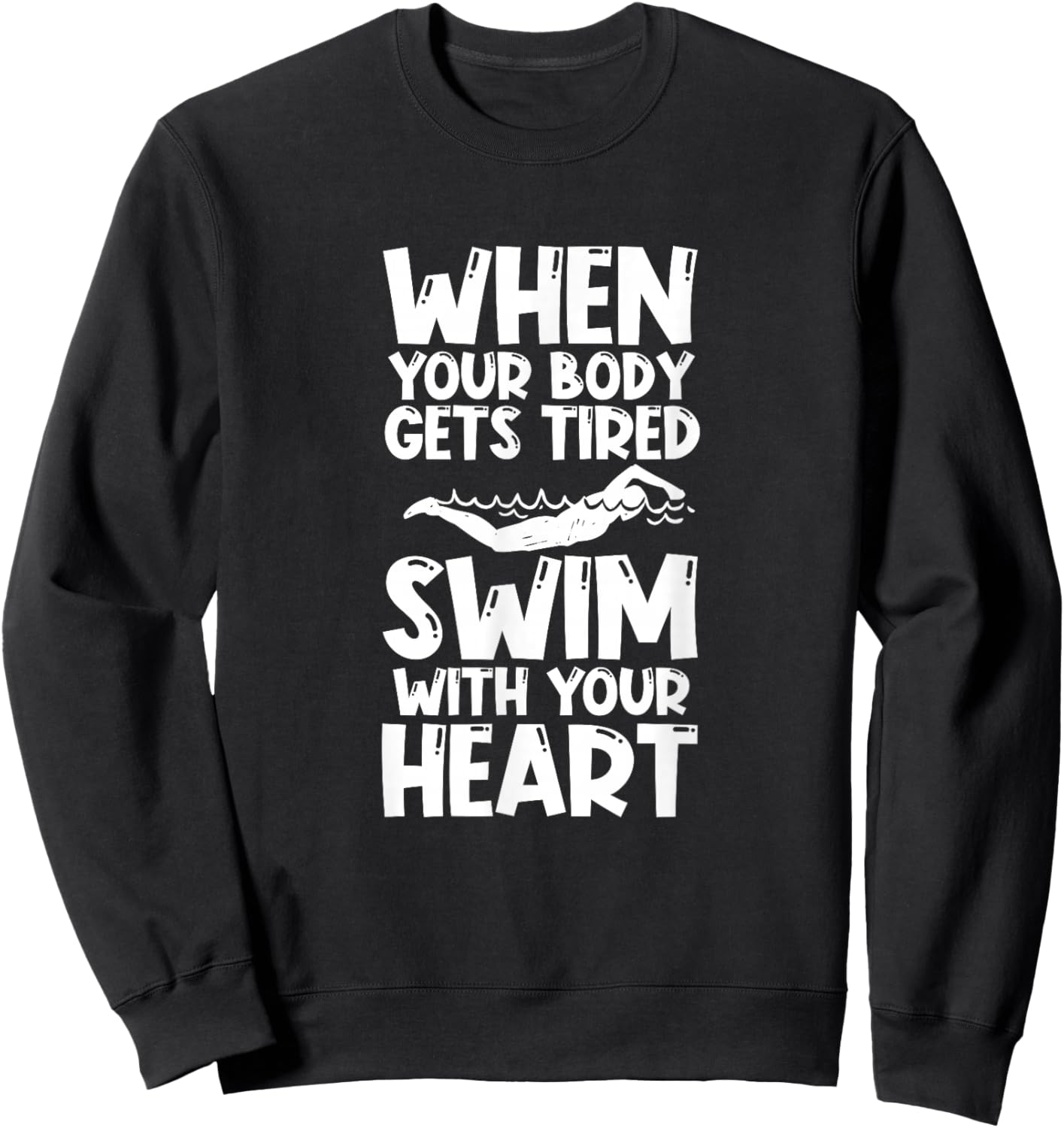 Swimming Swimmer Swim When Your Body Gets Tired Sweatshirt - Sweatshirt | Black
