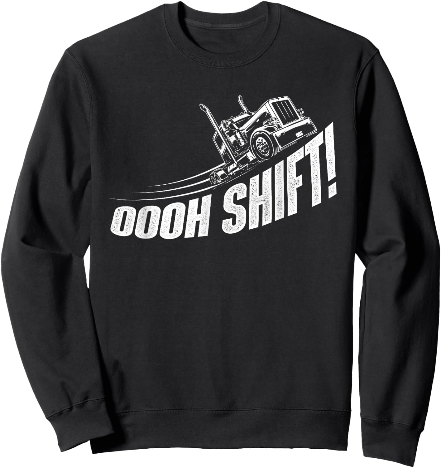 Oooh Shift - Trucker Semi Truck Driver Big Rig Trucking Sweatshirt - Sweatshirt | Black