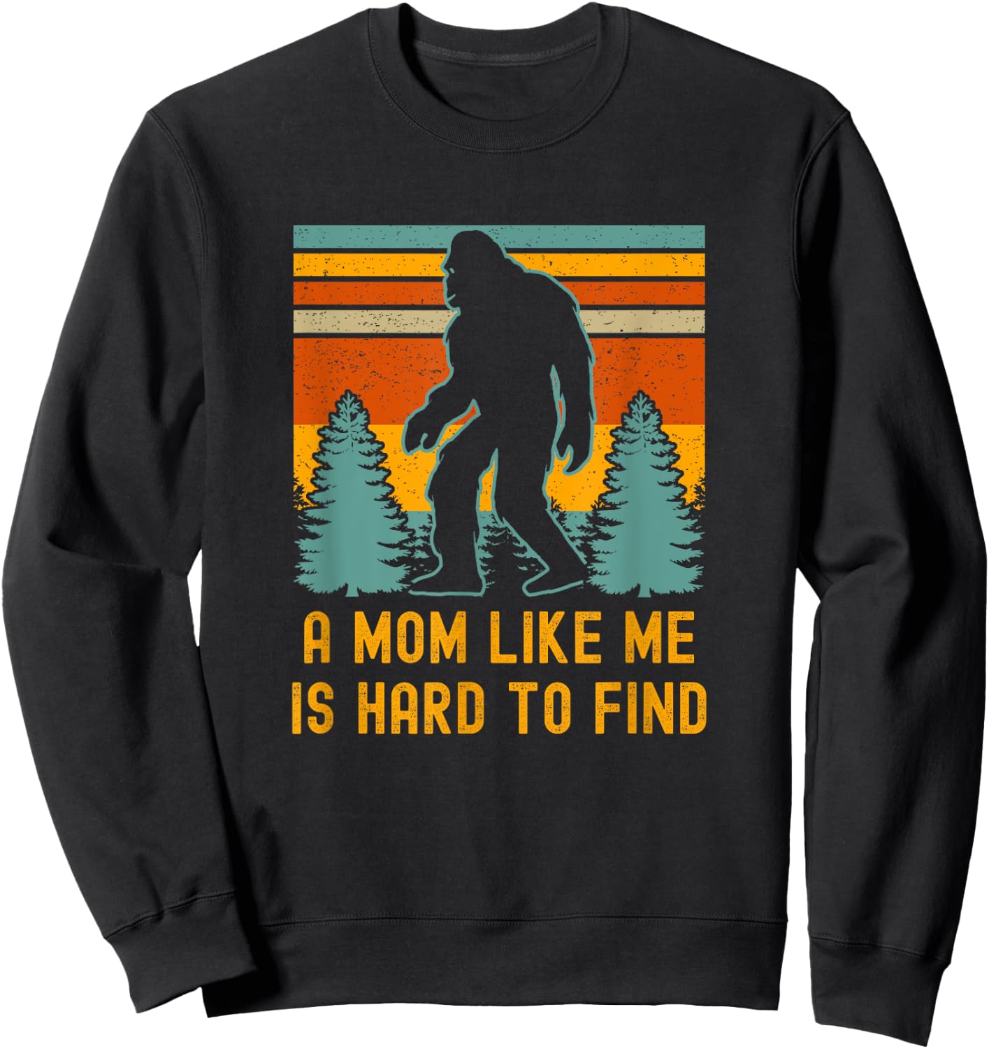 A Mom Like Me Is Hard To Find, Bigfoot Sweatshirt - Sweatshirt | Black