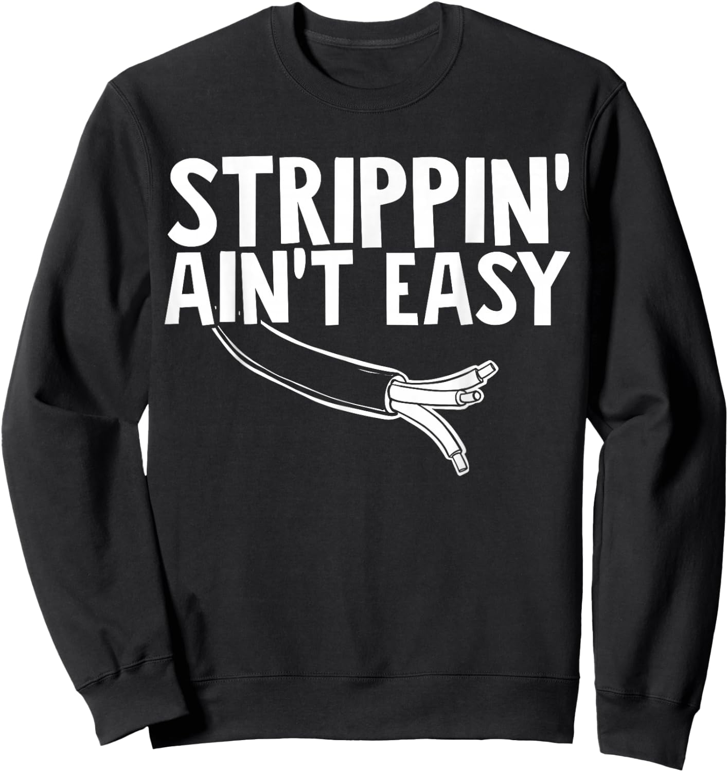 Electrician Strippin Aint Easy Sweatshirt - Sweatshirt | Black
